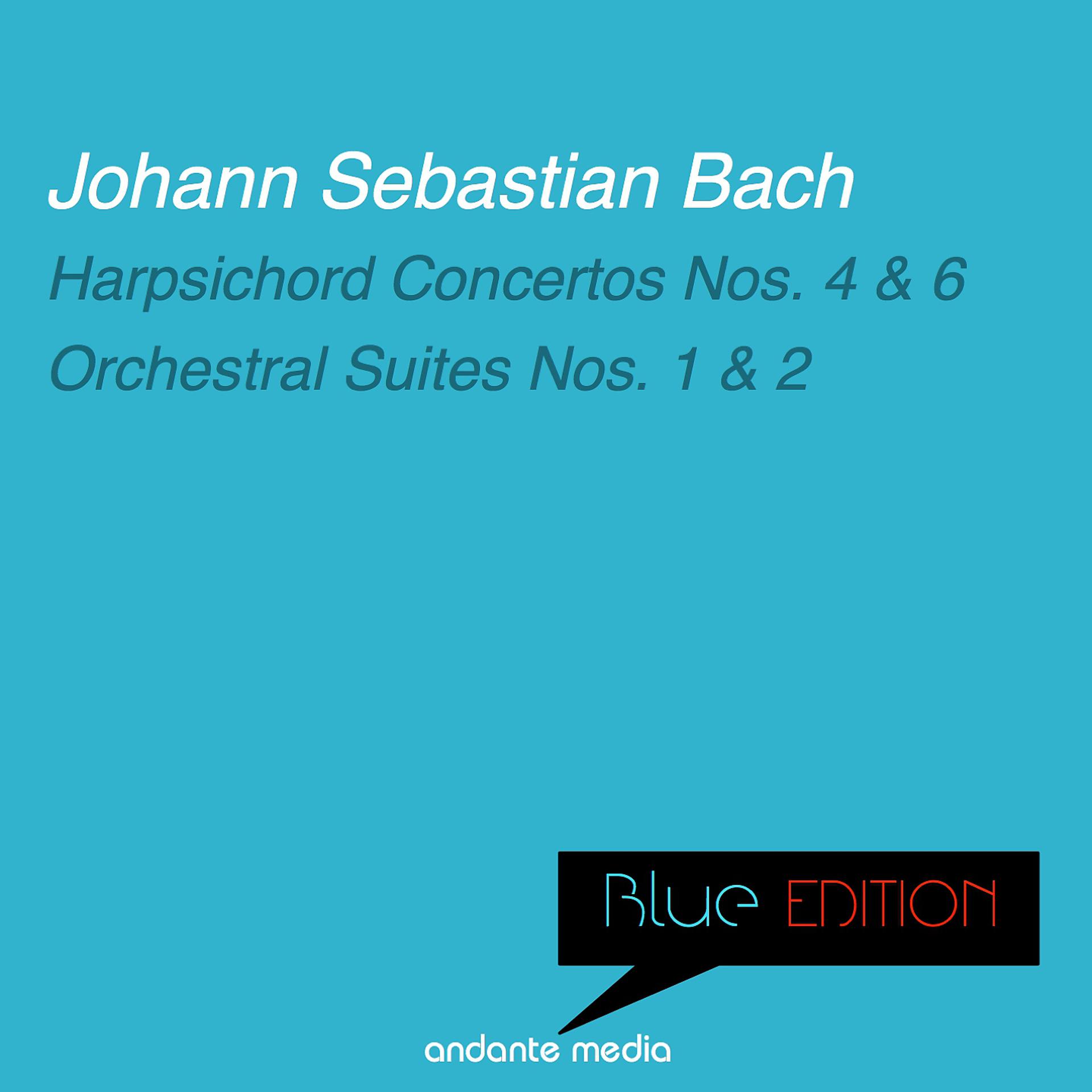 Постер альбома Blue Edition - Bach: Harpsichord Concertos Nos. 4, 6 & Orchestral Suites Nos. 1, 2