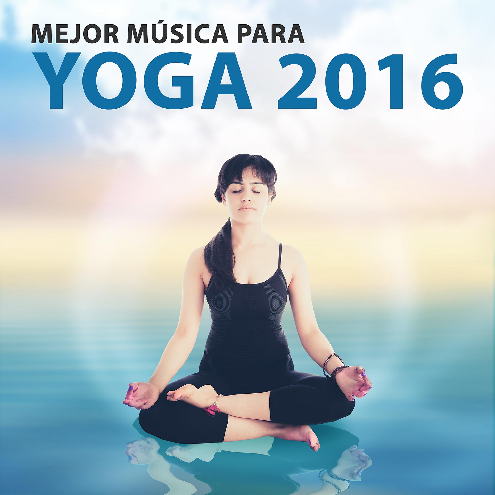 Постер альбома Mejor Música para Yoga 2016 - Música Relajante para la Meditacion, El Yoga, La Relajacion, A Calmar los Nervios, Ayuda a Relajarse