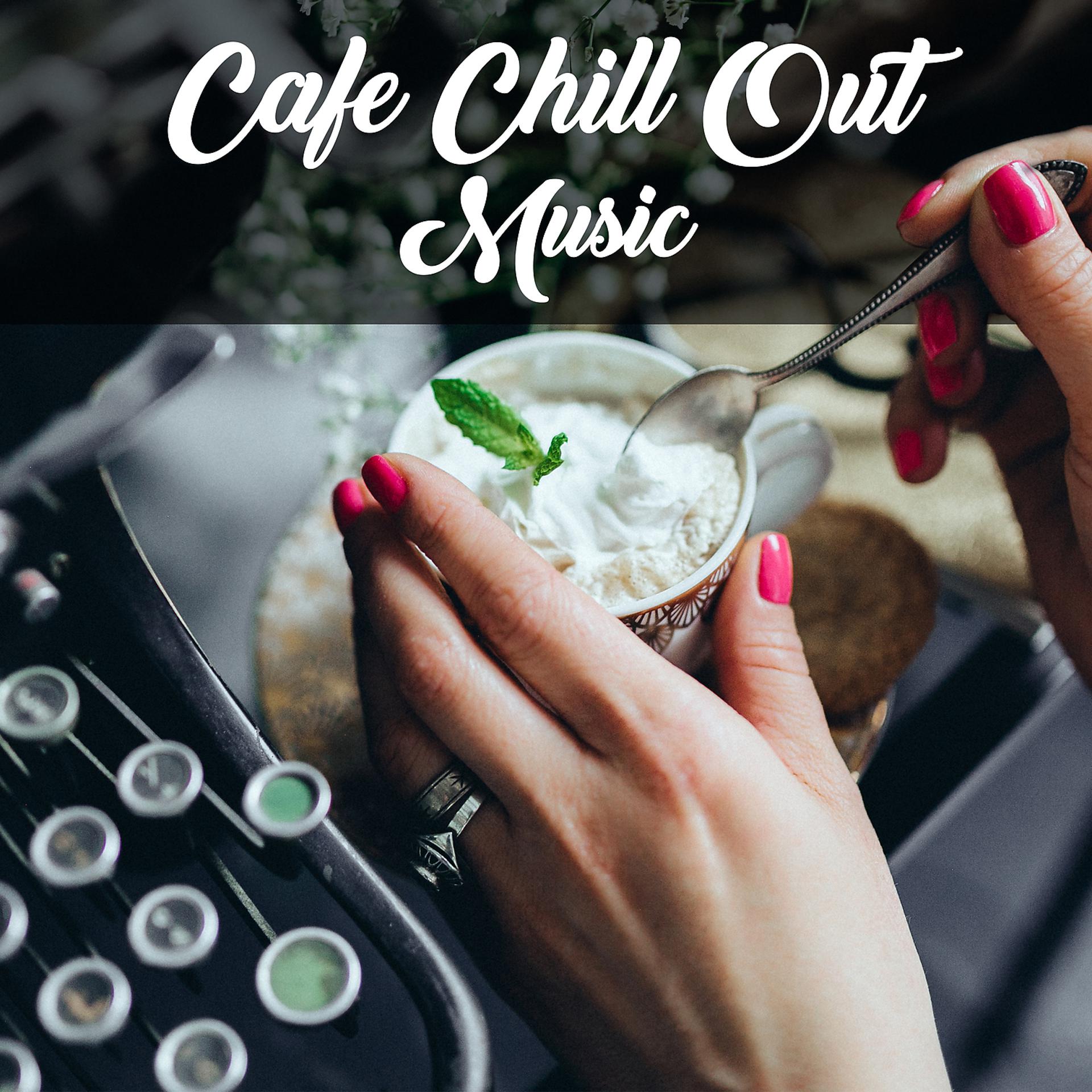 Постер альбома Cafe Chill Out Music – Chillout Lounge, Cafe Restaurant, Holiday Chill, Relaxing Vibes