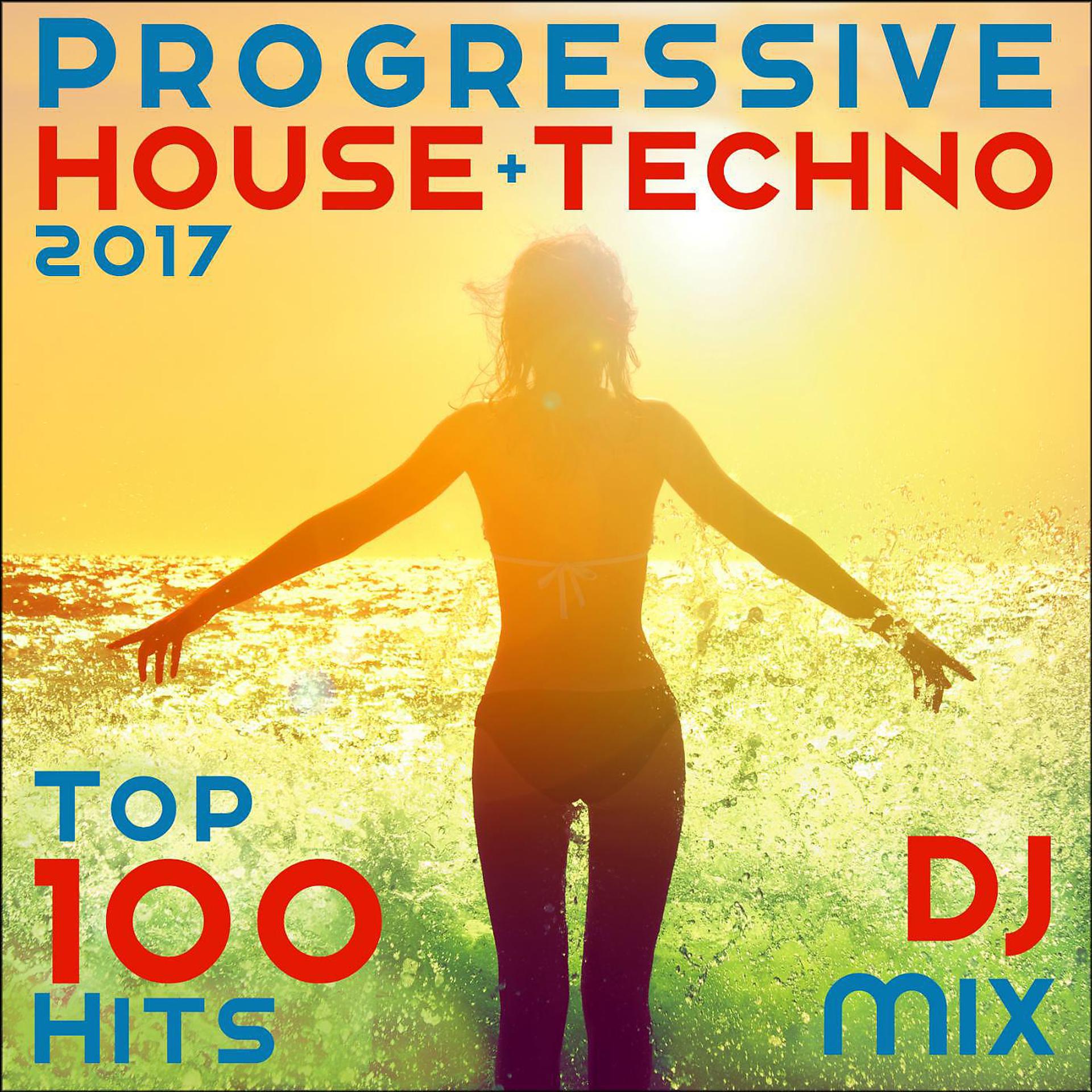 Постер альбома Progressive House + Techno 2017 Top 100 Hits DJ Mix
