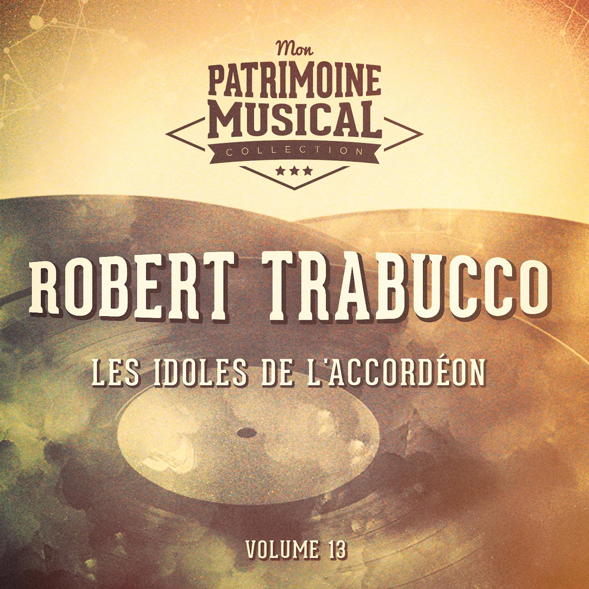 Постер альбома Les idoles de l'accordéon : Robert Trabucco, Vol. 13