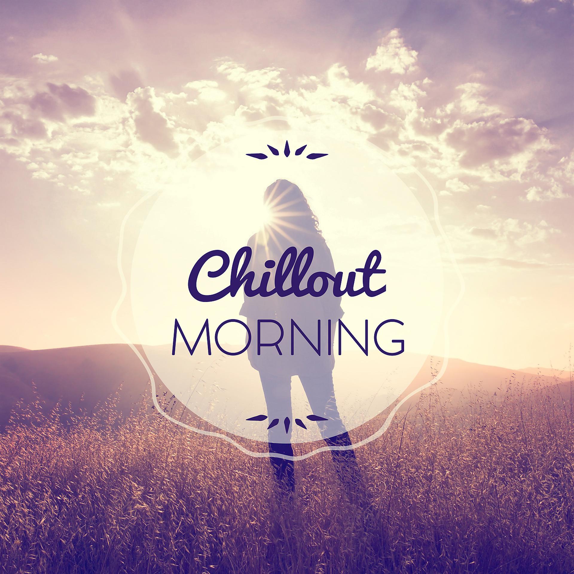 Постер альбома Chillout Morning – Easy Listening Chill Out, Electronic Sounds, Ibiza Chillout, Relaxing Music