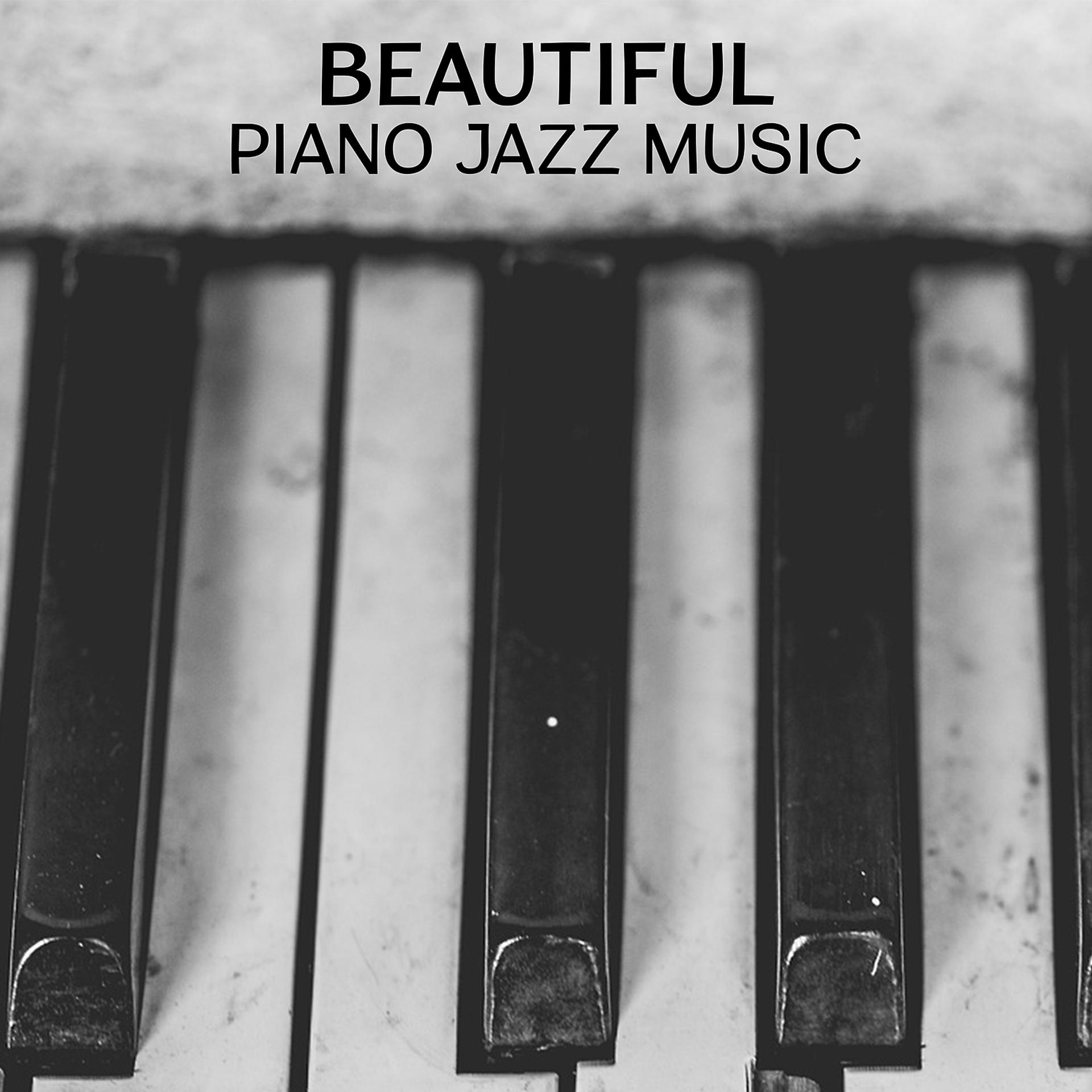 Постер альбома Beautiful Piano Jazz Music – Soft & Relaxing Jazz Music, Best Piano Bar Jazz, Smooth Sounds, Shady Evening Songs