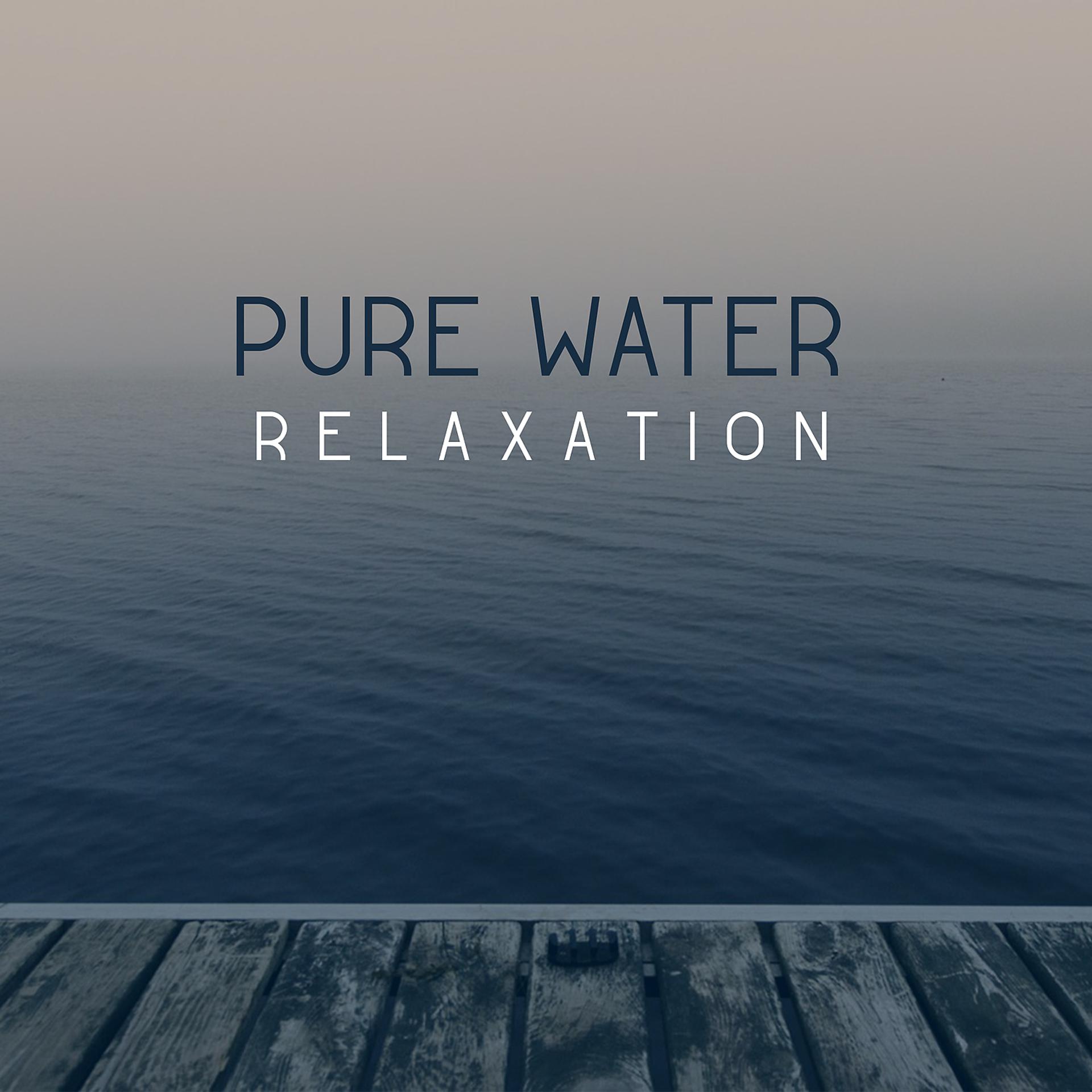 Постер альбома Pure Water Relaxation – Water Sounds Relaxation, Nature Music, Deep Calm Sounds, Ambient Calming Music