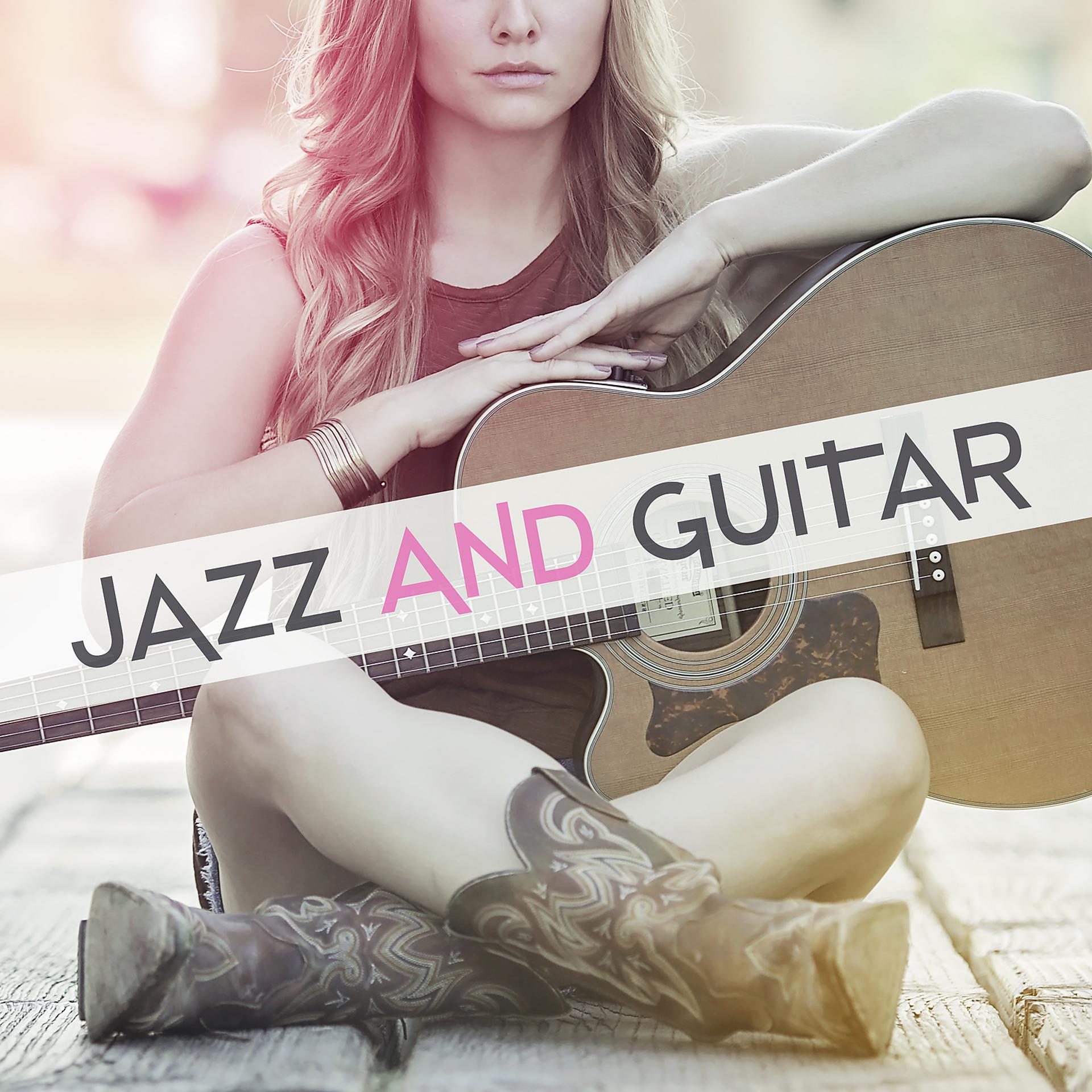 Постер альбома Jazz and Guitar – Beautiful Acoustic, Wonderful Game, Greatest Mood, Stunning Music, Feeling Joy, Connection Modernity and Classical Jazz