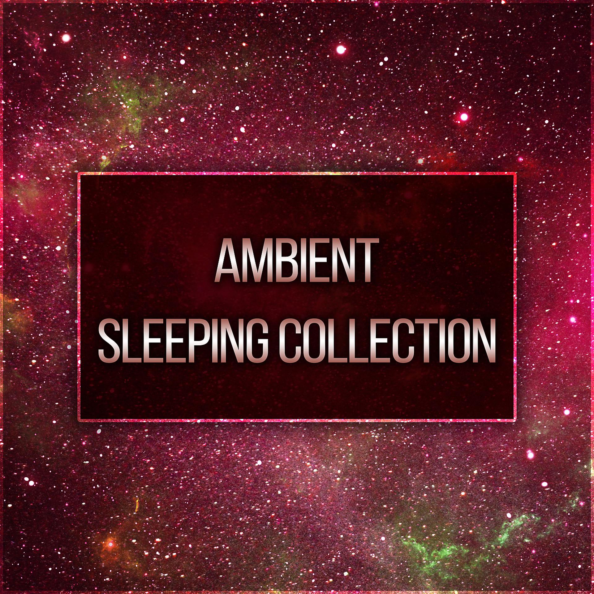 Постер альбома Ambient Sleeping Collection – Ambient Music for Sleeping, Deep Restful Sleep, Calm Night, Calming Sounds