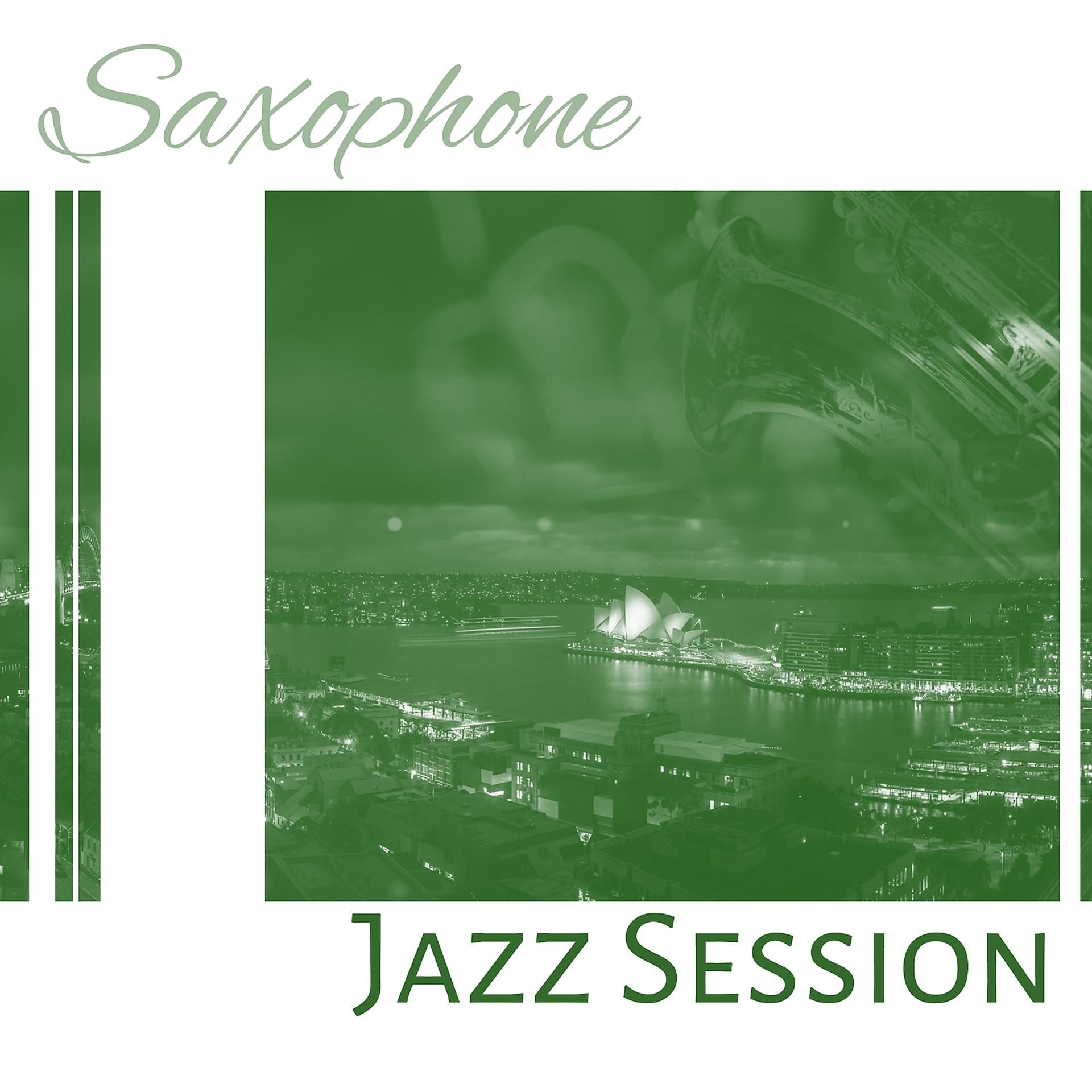 Постер альбома Saxophone Jazz Session – Cool Smooth Jazz, The Sounds of Saxophone, Saxophone Jazz, Relaxing Jazz