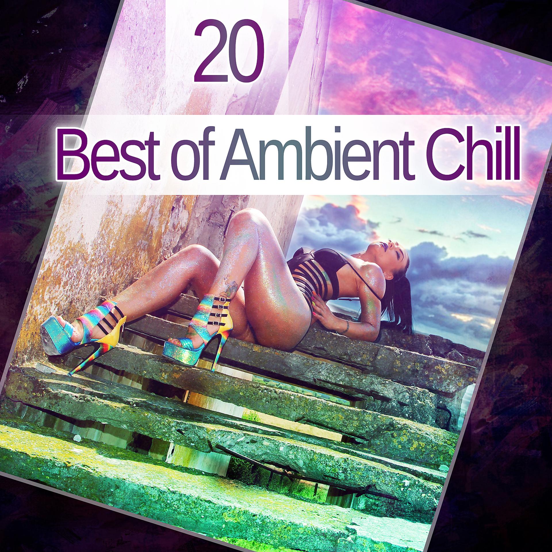 Постер альбома 20 Best of Ambient Chill: Chillout Tunes, Ambient Lounge Bar Music, Relaxing Wonderful Chill Out Lounge Music
