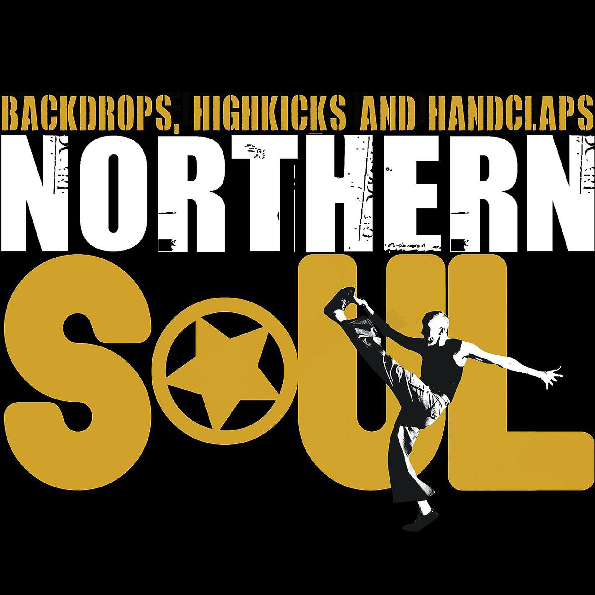 Постер альбома Northern Soul - Backdrops, Highkicks and Handclaps