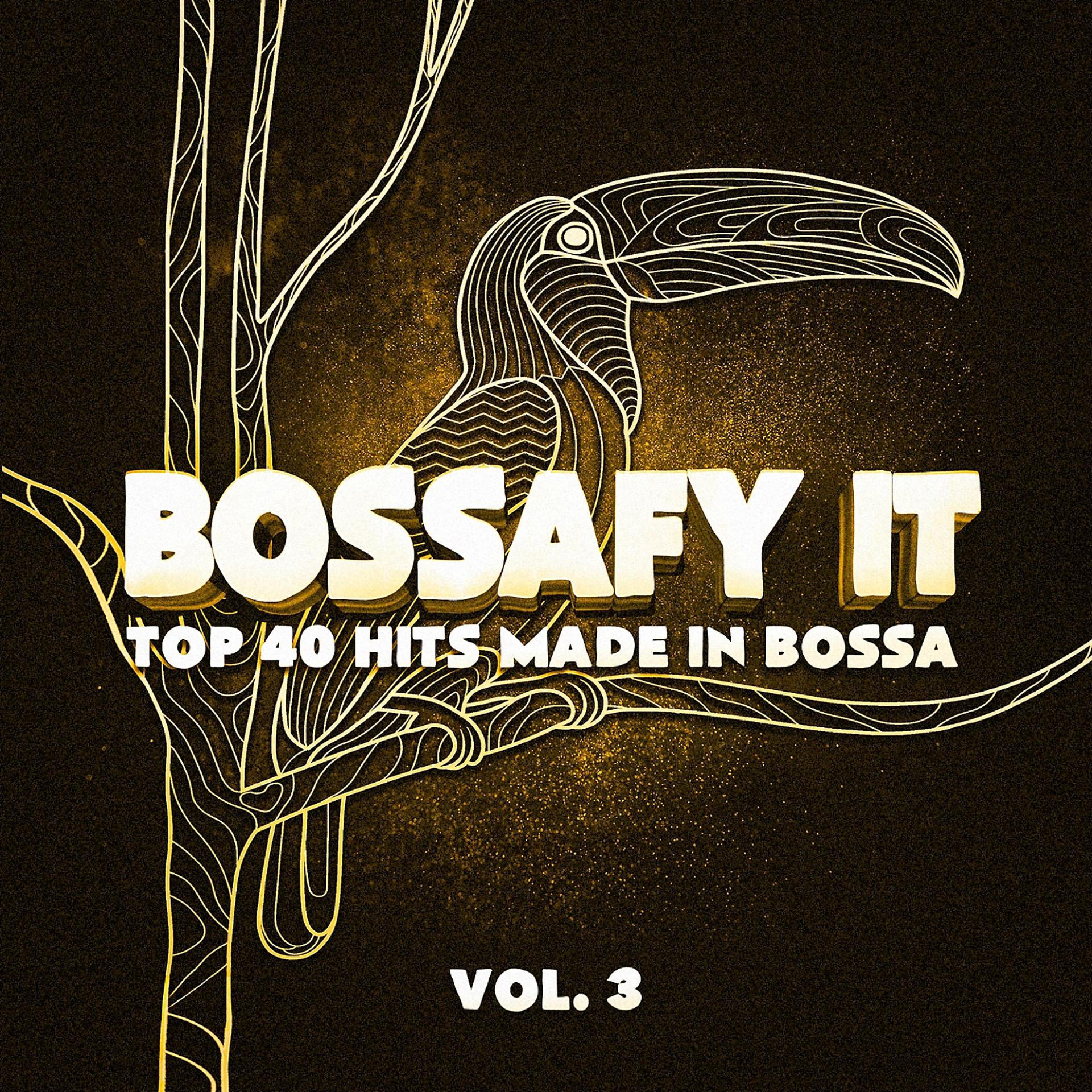 Постер альбома Bossafy It, Vol. 3 - Top 40 Hits Made in Bossa