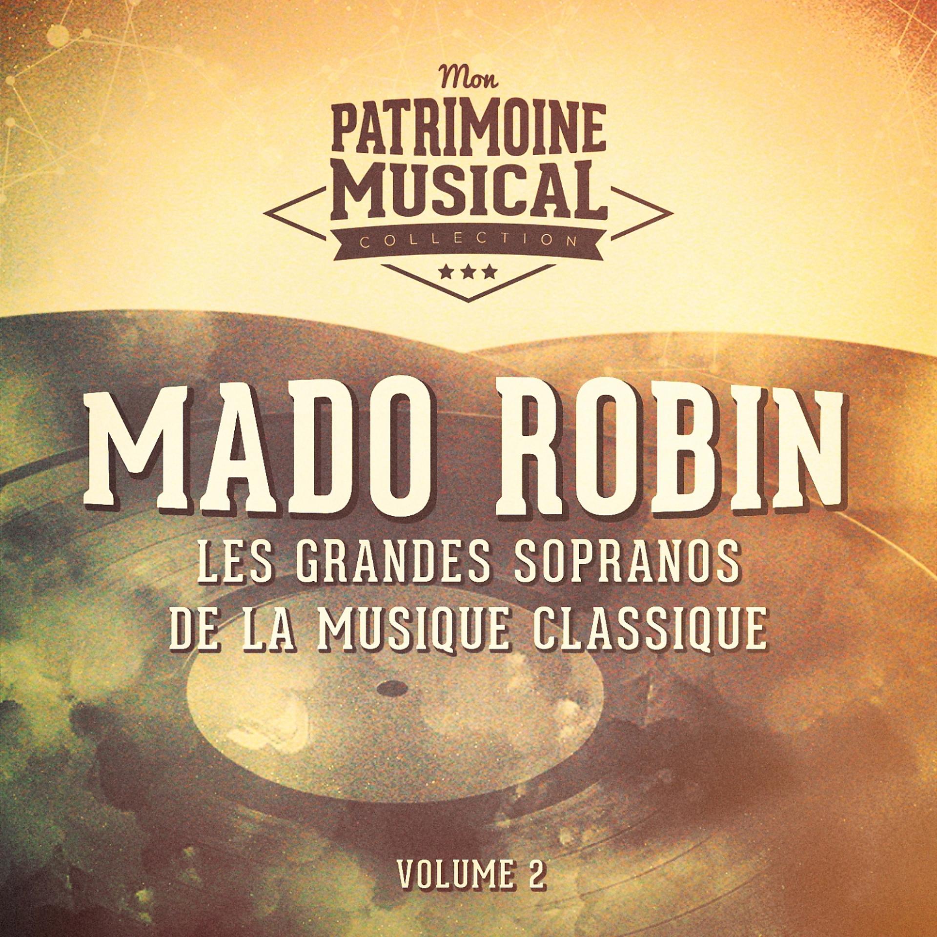 Постер альбома Les grandes sopranos de la musique classique : Mado Robin, Vol. 2 (Airs d'opéra)