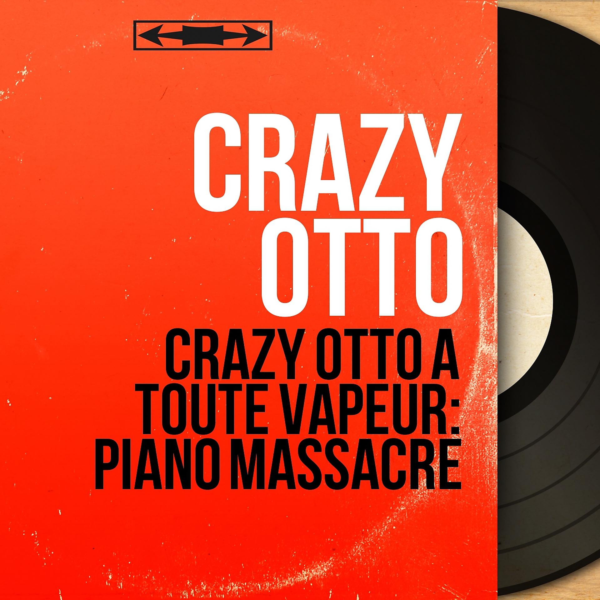 Постер альбома Crazy Otto à toute vapeur: Piano massacre