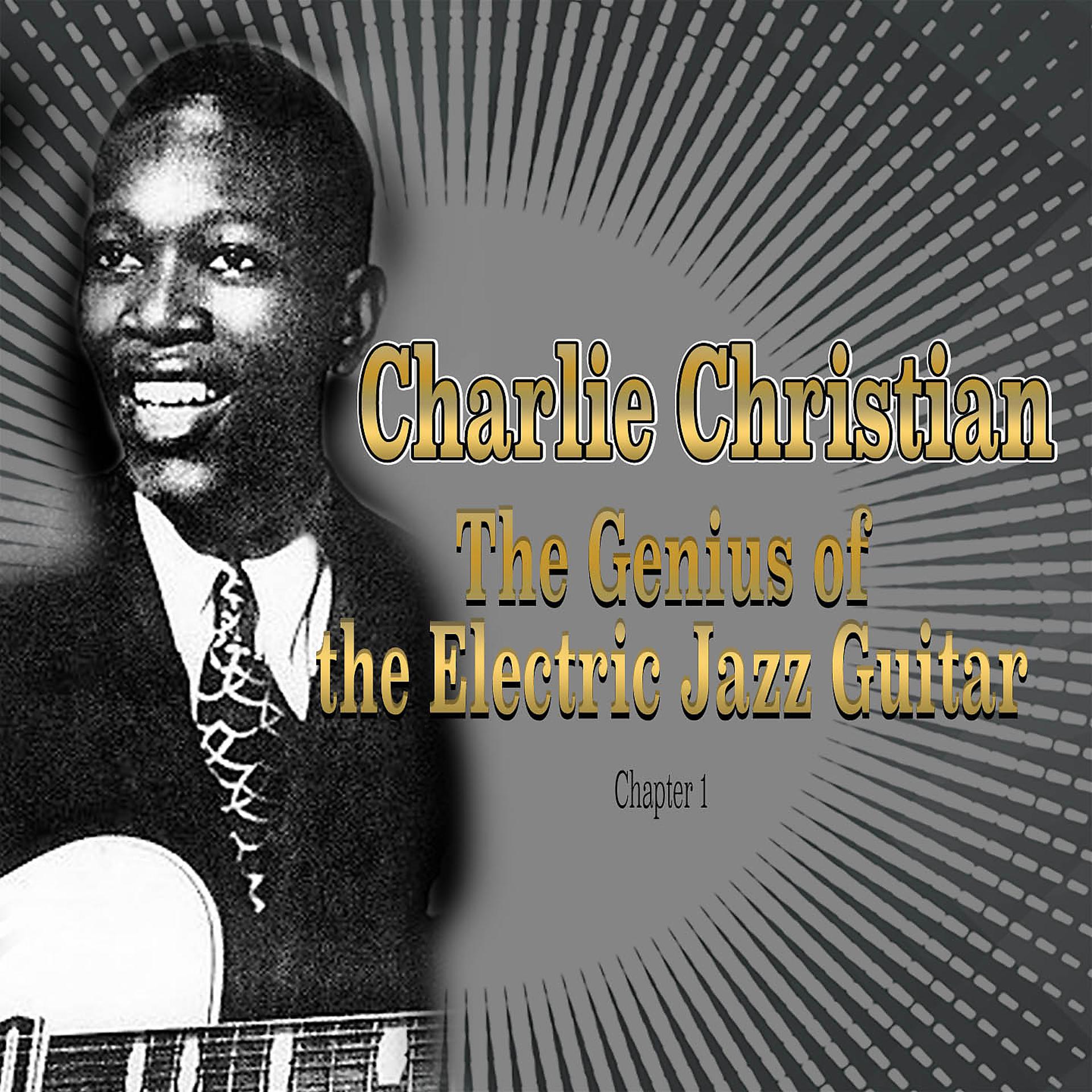 Постер альбома Charlie Christian: The Genius of the Electric Jazz Guitar - Chapter 1