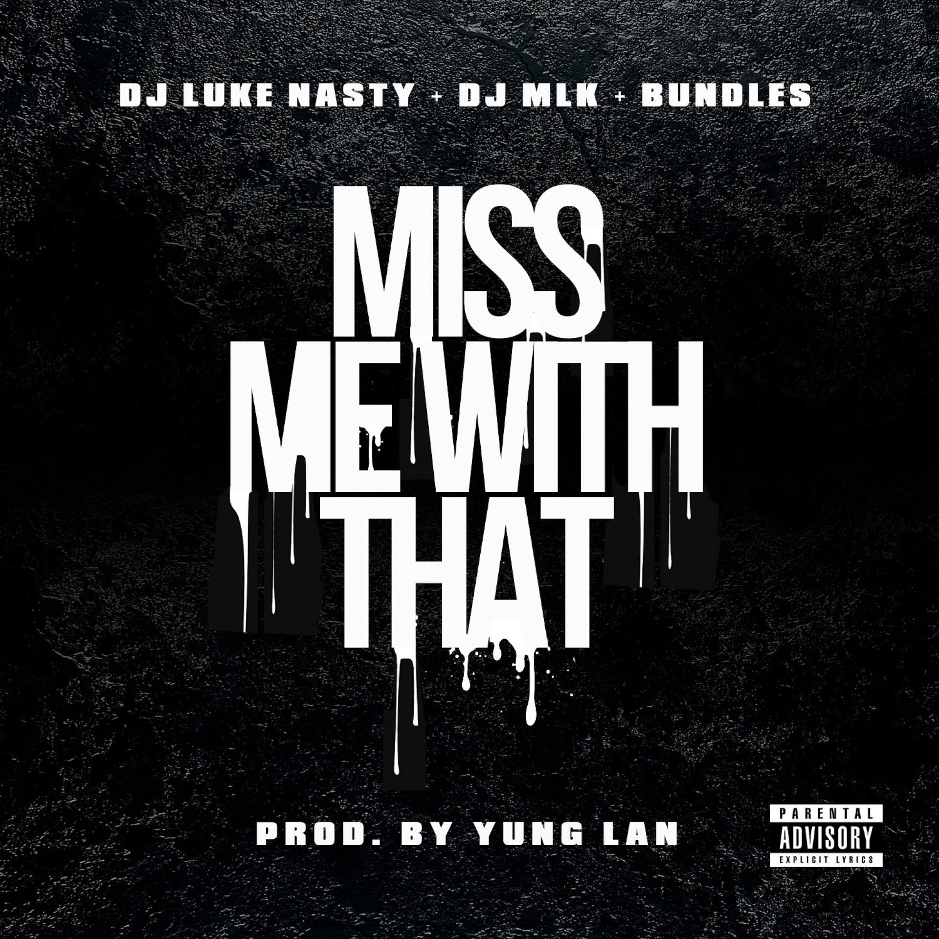 Постер альбома Miss Me With That (feat. DJ Luke Nasty & DJ MLK)