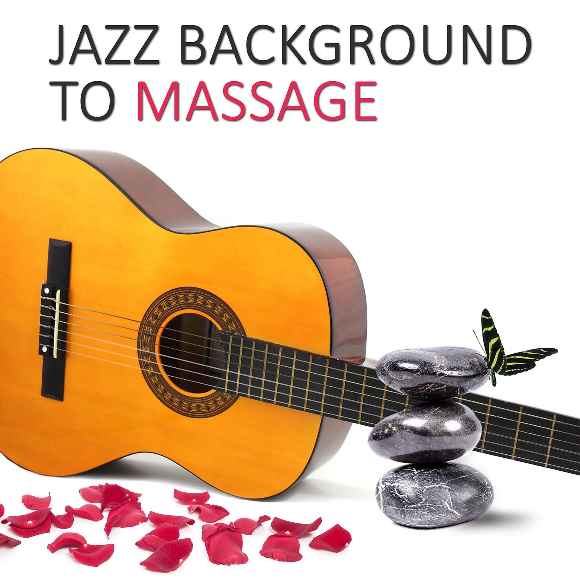 Постер альбома Jazz Background to Massage – Sexy Jazz Lounge, Smooth & Sexy Instrumental Music, Music for Lovers, Romantic Jazz Sounds