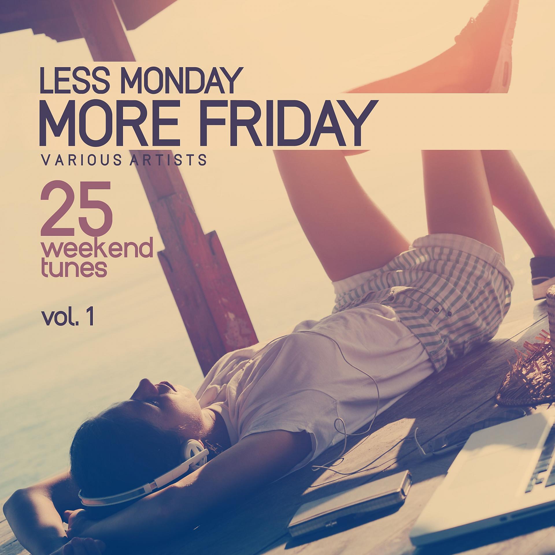 Постер альбома Less Monday, More Friday, Vol. 1 (25 Weekend Tunes)