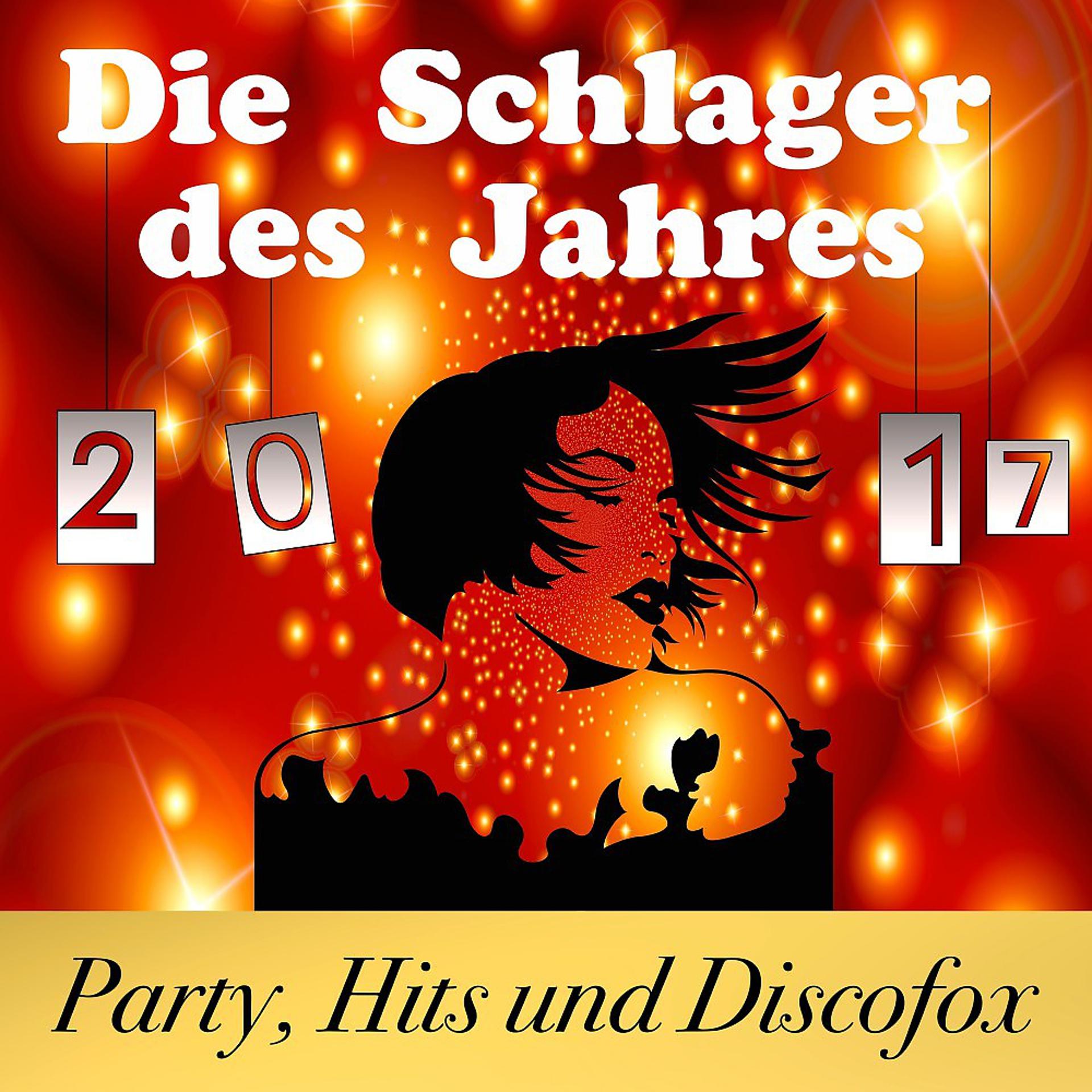 Постер альбома Die Schlager des Jahres 2017: Party, Hits und Discofox
