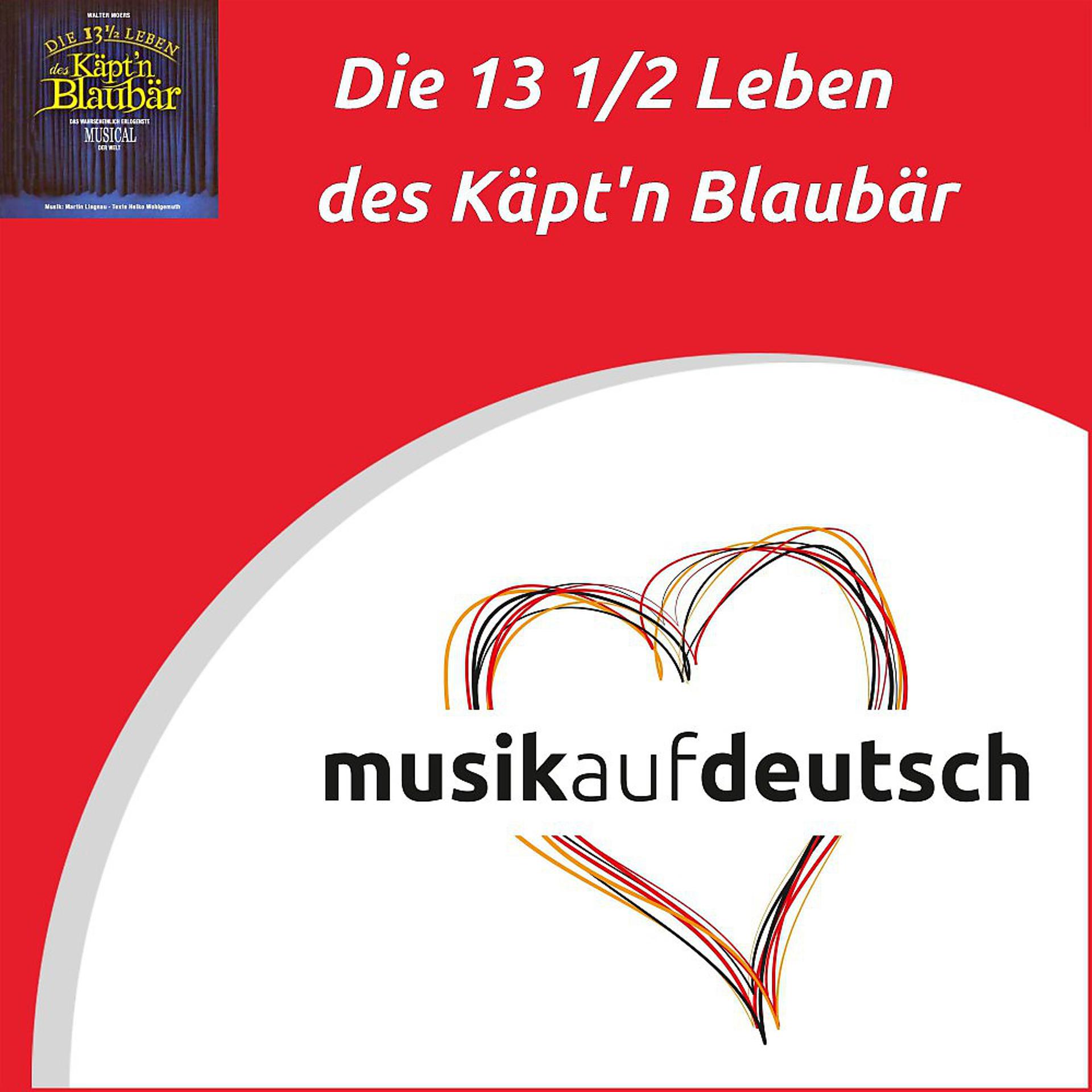 Постер альбома Die 13 1/2 Leben des Käpt'n Blaubär (Das wahrscheinlich erlogenste Musical der Welt - Musik auf Deutsch)