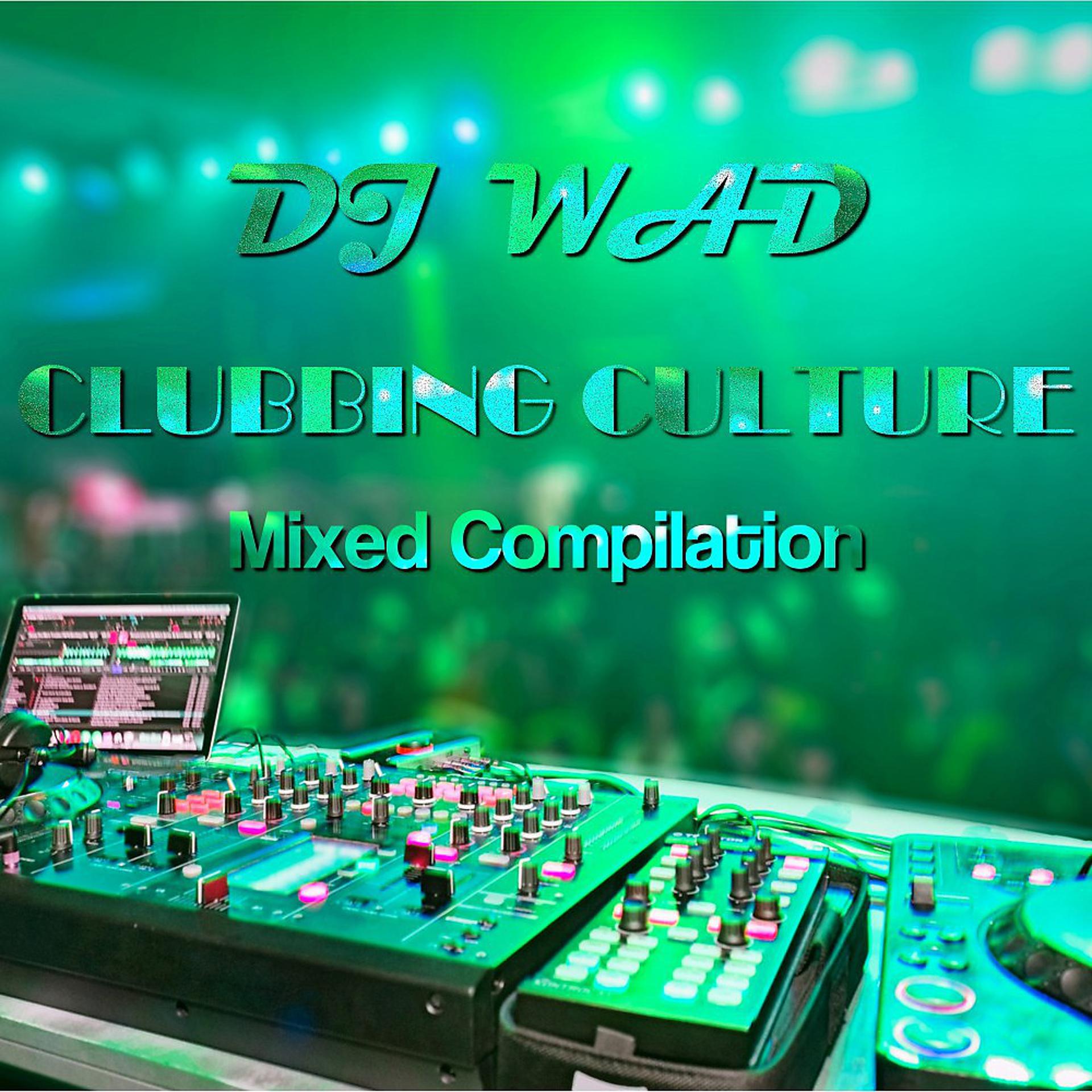 Постер альбома Clubbing Culture Mixed Compilation