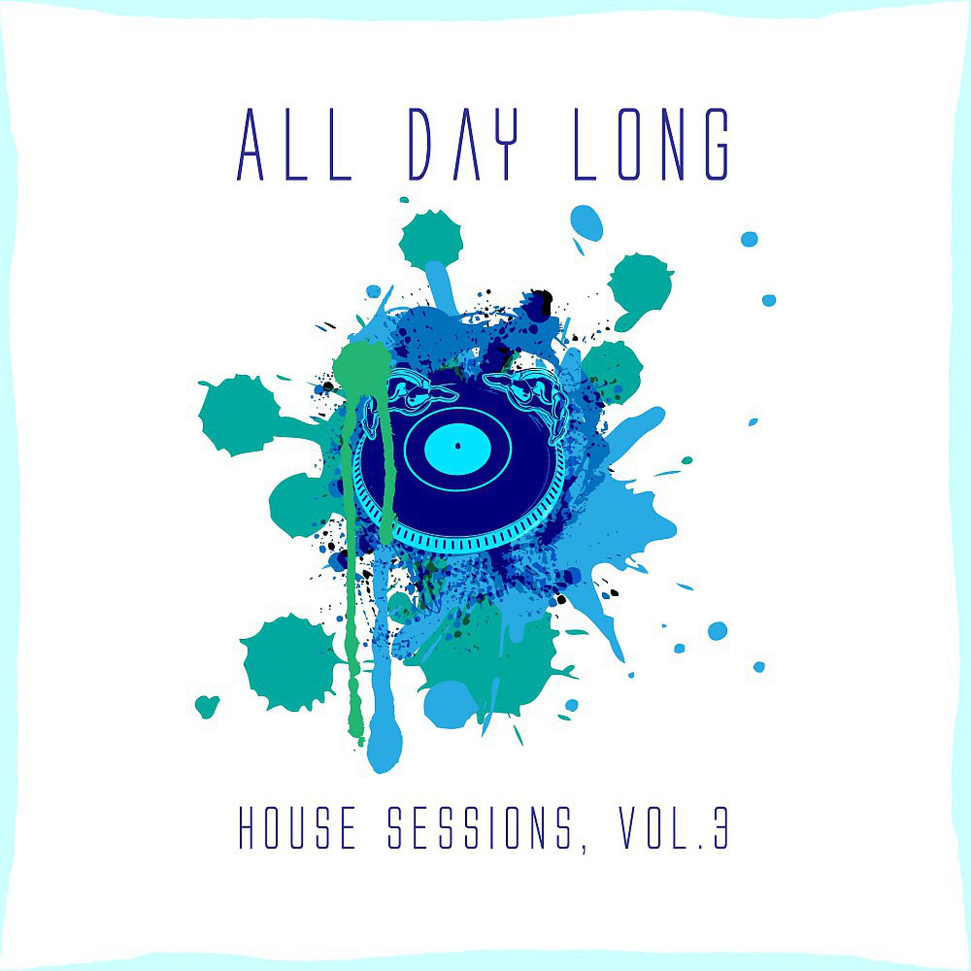 Постер альбома All Day Long House Sessions, Vol. 3