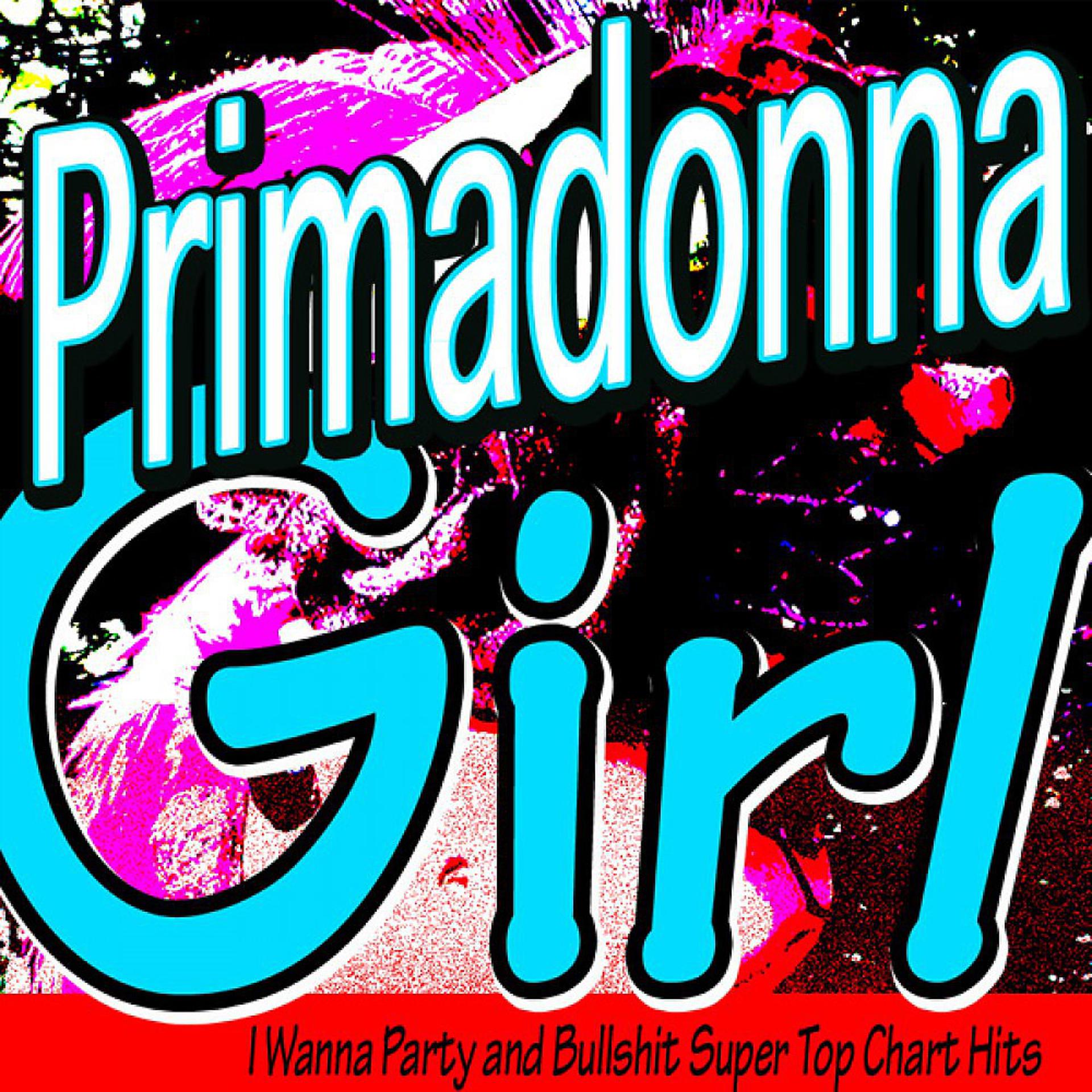 Постер альбома Primadonna Girl (I Wanna Party and Bullshit Super Top Chart Hits)