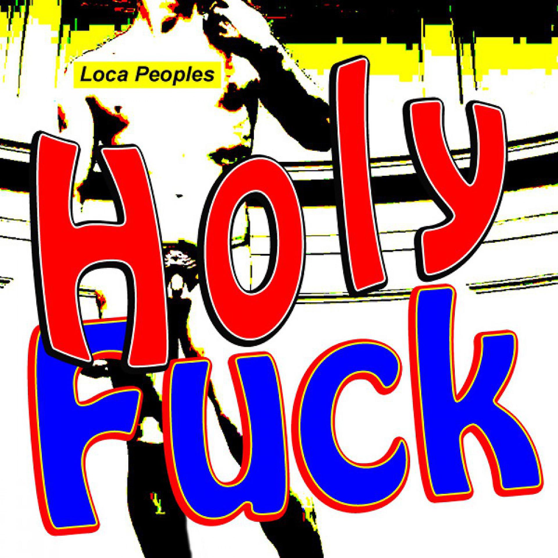 Постер альбома Holy Fuck (Loca People Mix)