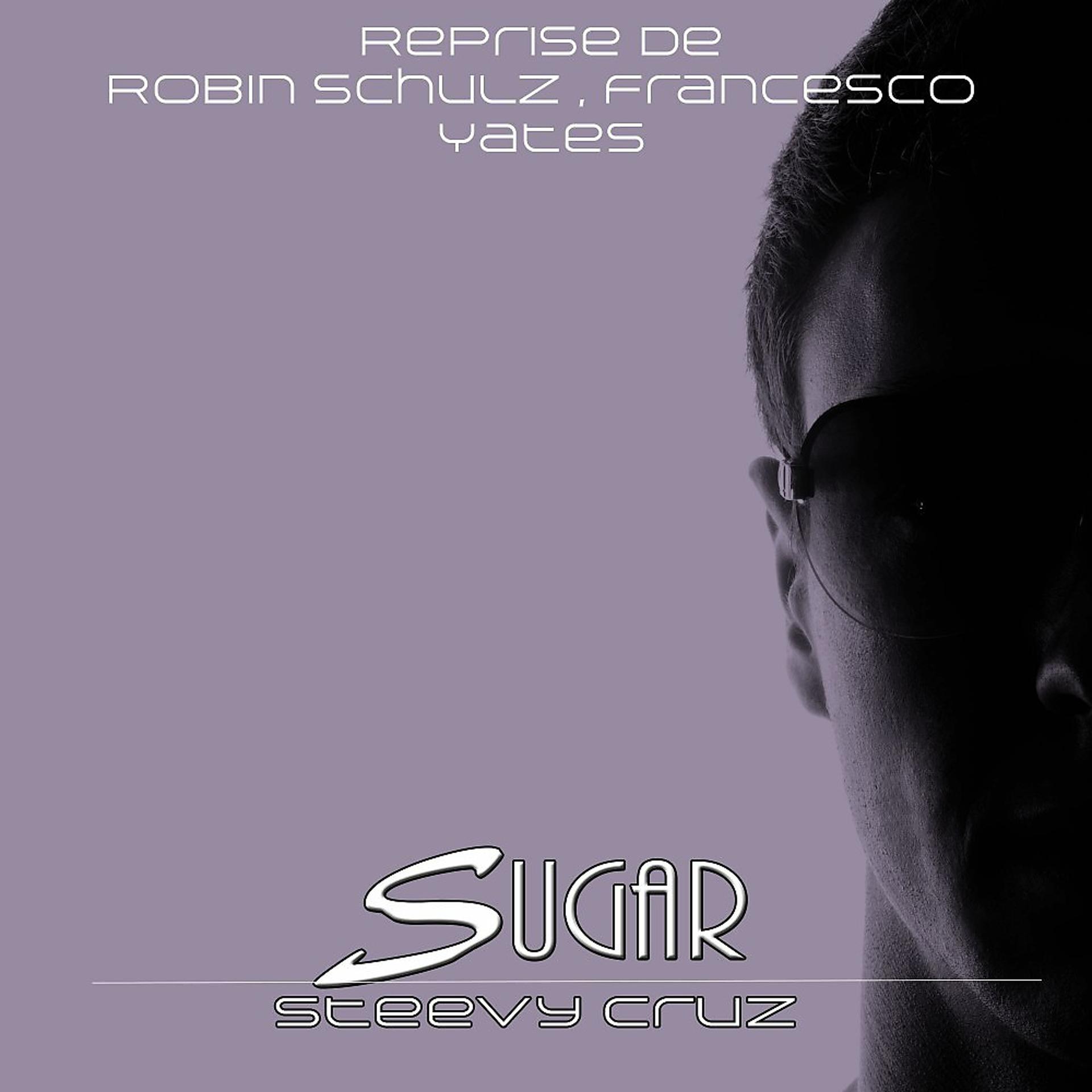 Постер альбома Sugar (Reprise De Robin Schulz, Francesco Yates)