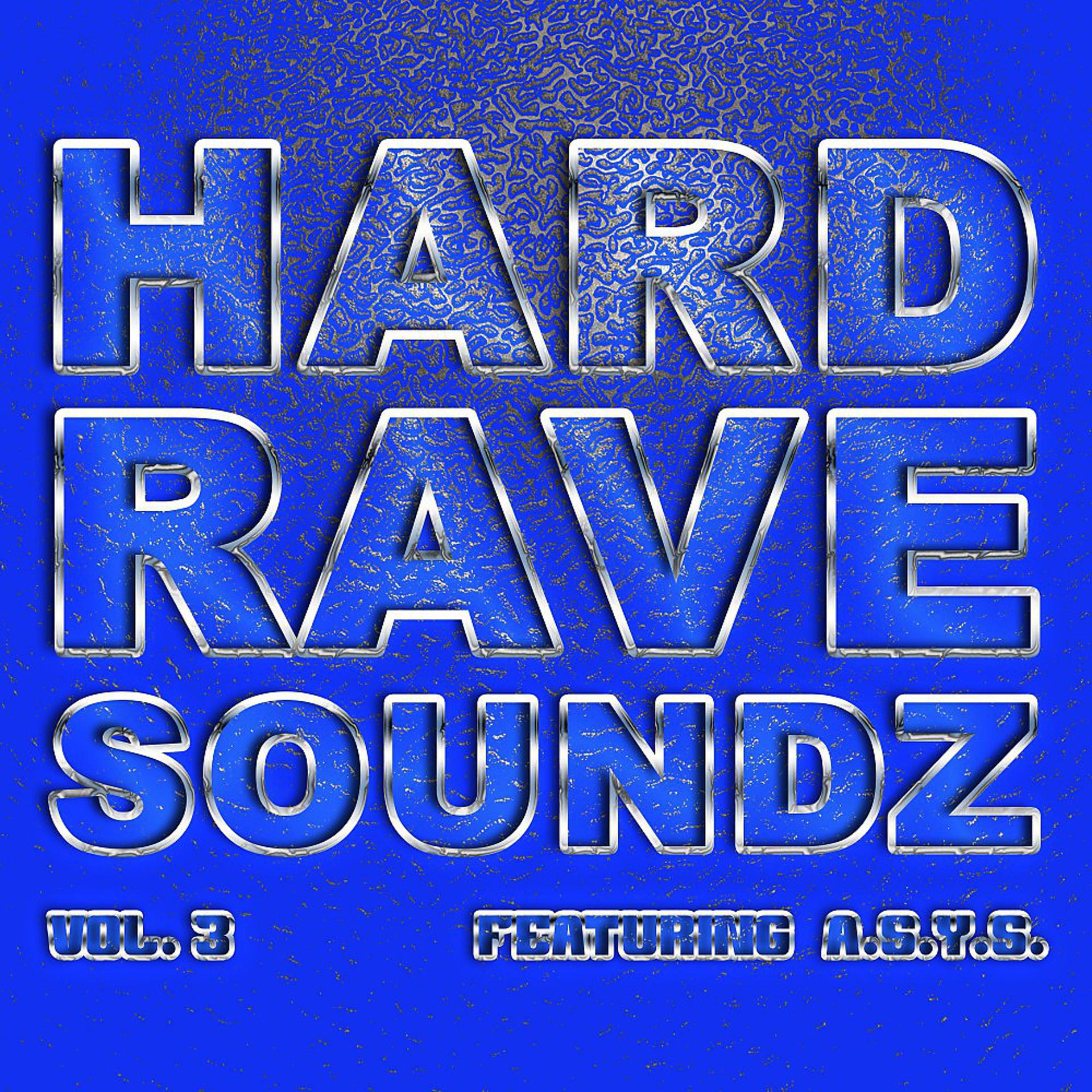 Постер альбома Hard Rave Soundz, Vol. 3 (Feat. A*S*Y*S)