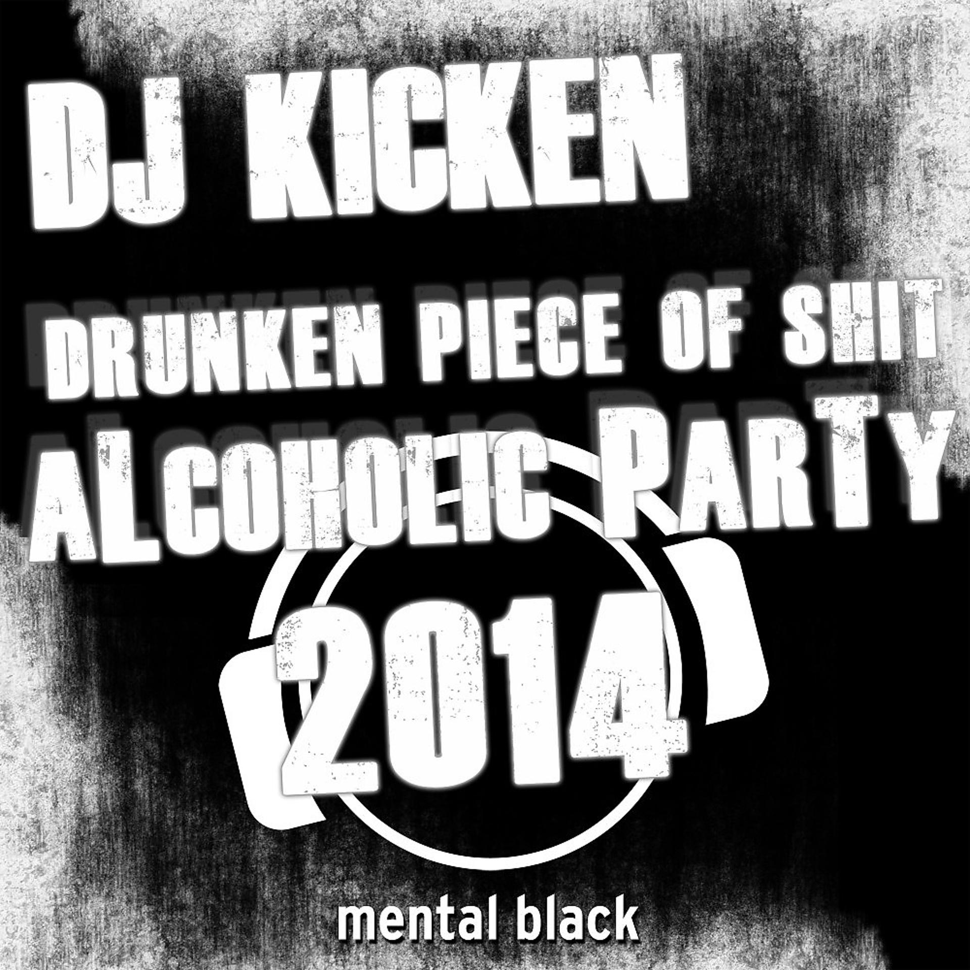Постер альбома Drunken Piece of Shit (Alcoholic Party 2014)