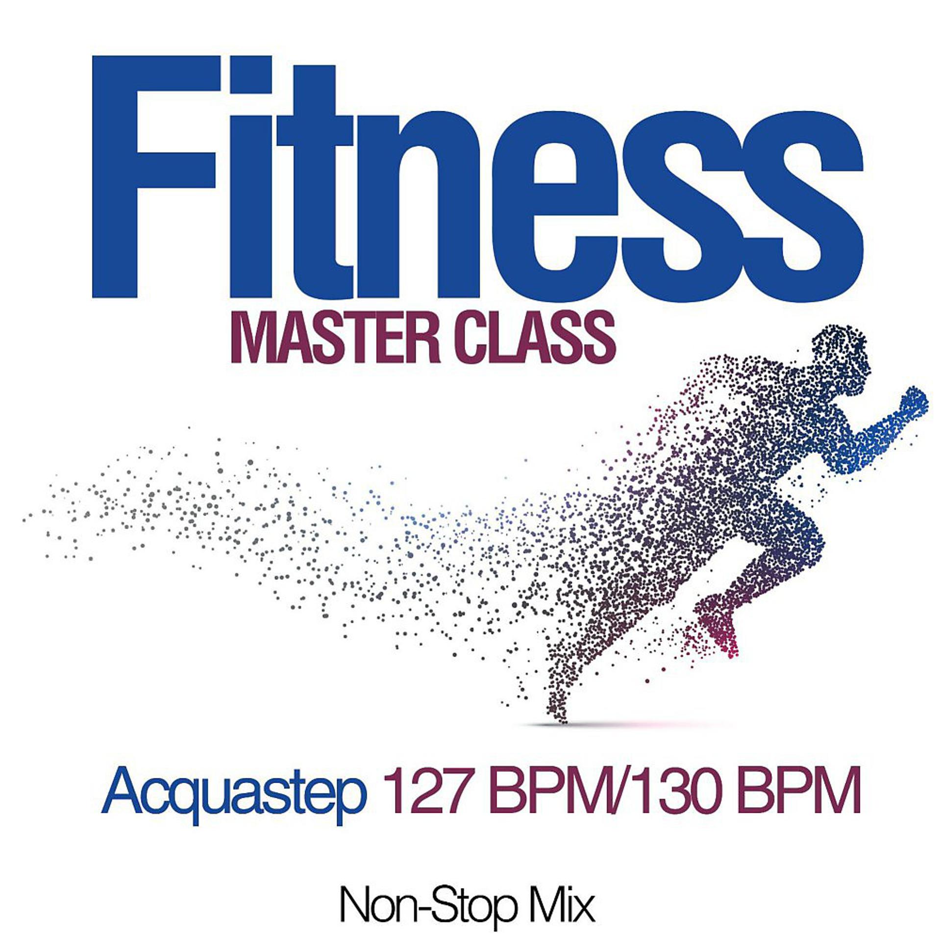 Постер альбома Fitness Master Class: Acquastep 127 Bpm/130 Bpm (Non-Stop Mix)