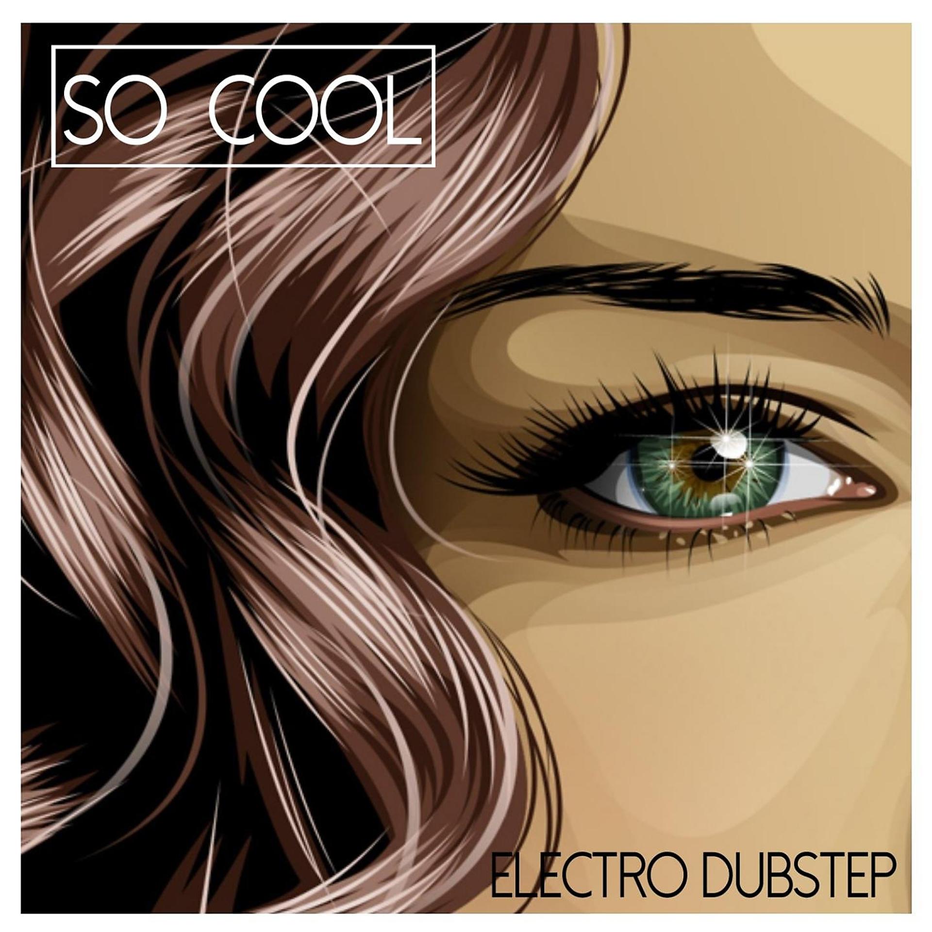 Постер альбома So Cool - Electro Dubstep