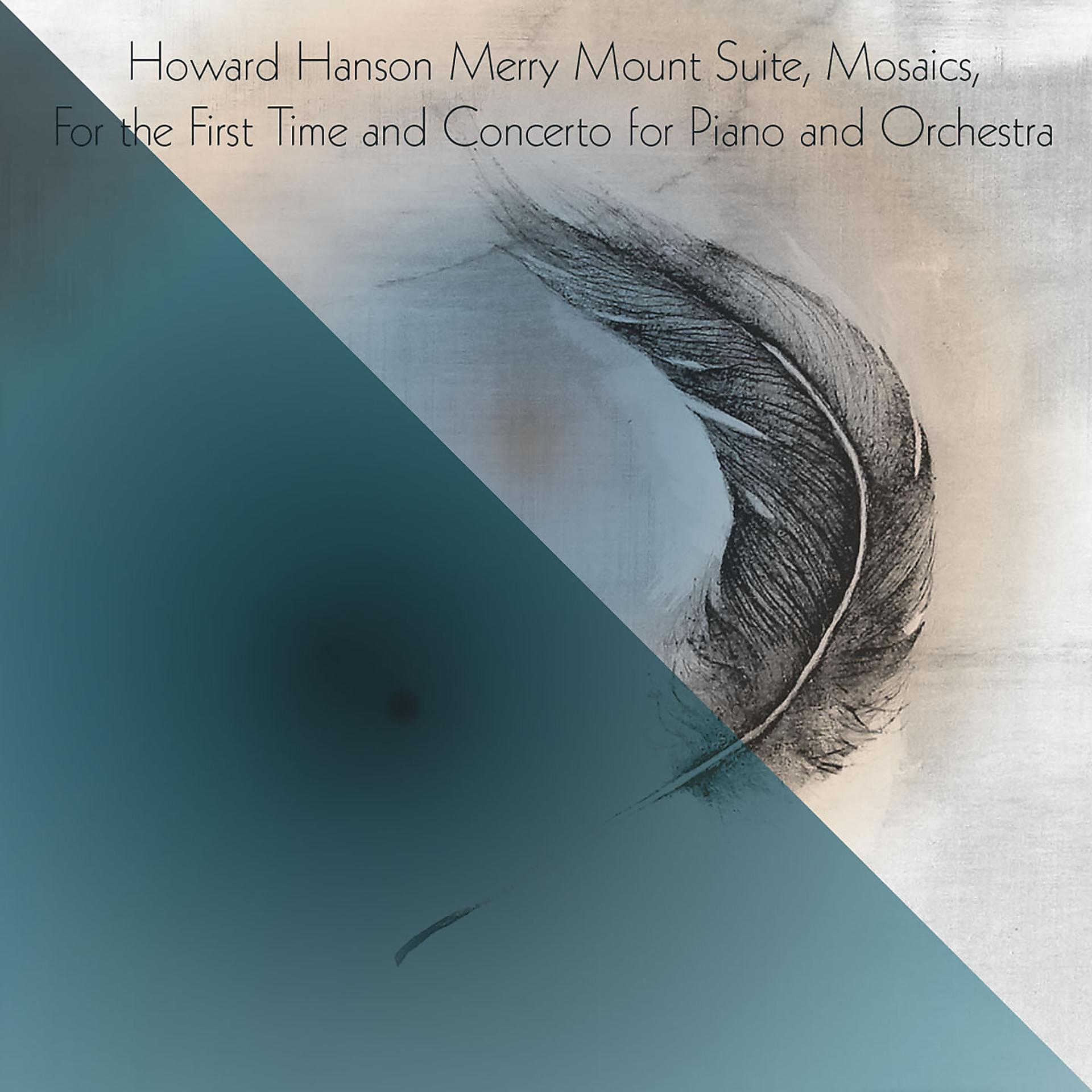 Постер альбома Howard Hanson Merry Mount Suite, Mosaics, For the First Time and Concerto for Piano and Orchestra