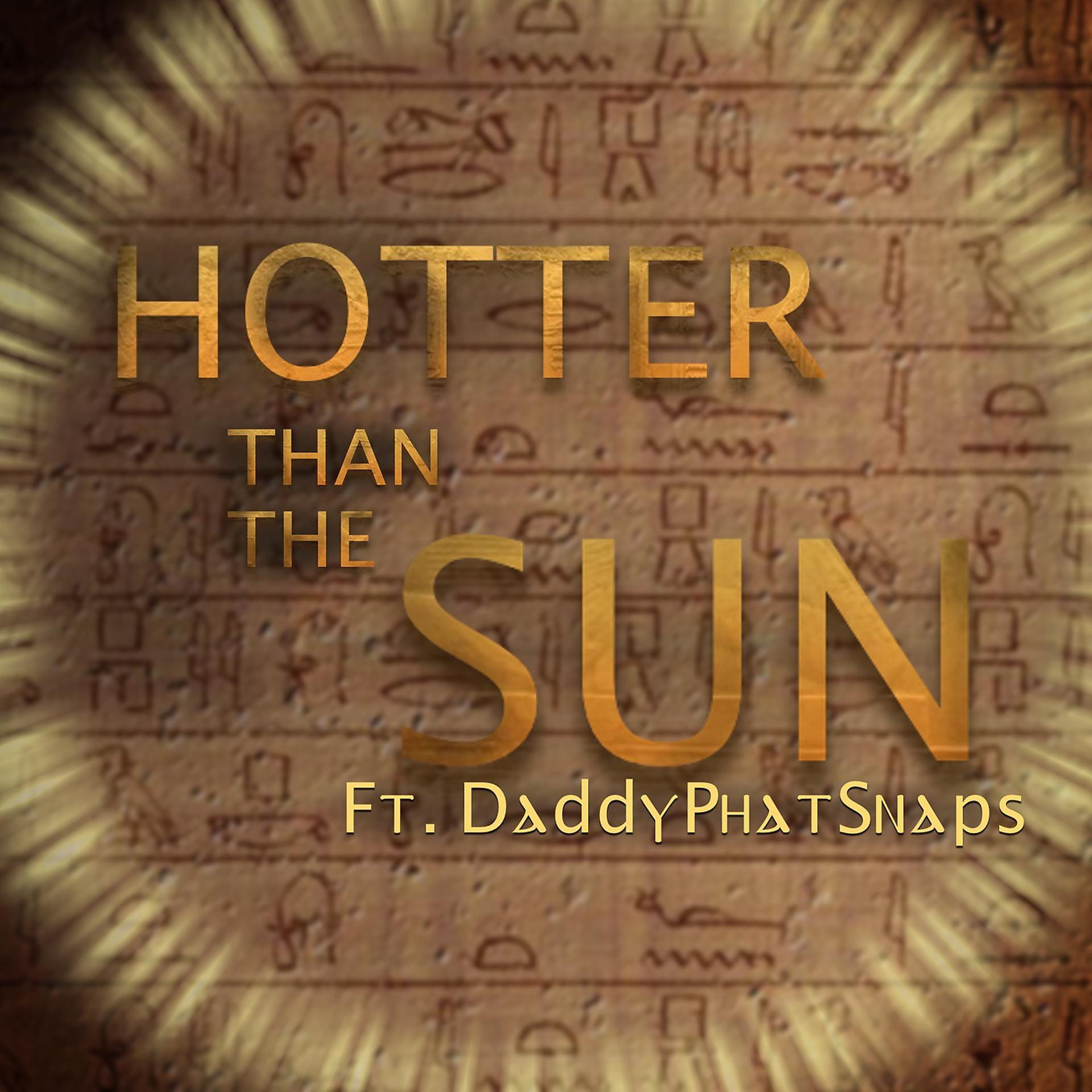Постер альбома Hotter Than the Sun (feat. DaddyPhatSnaps & Rockit)