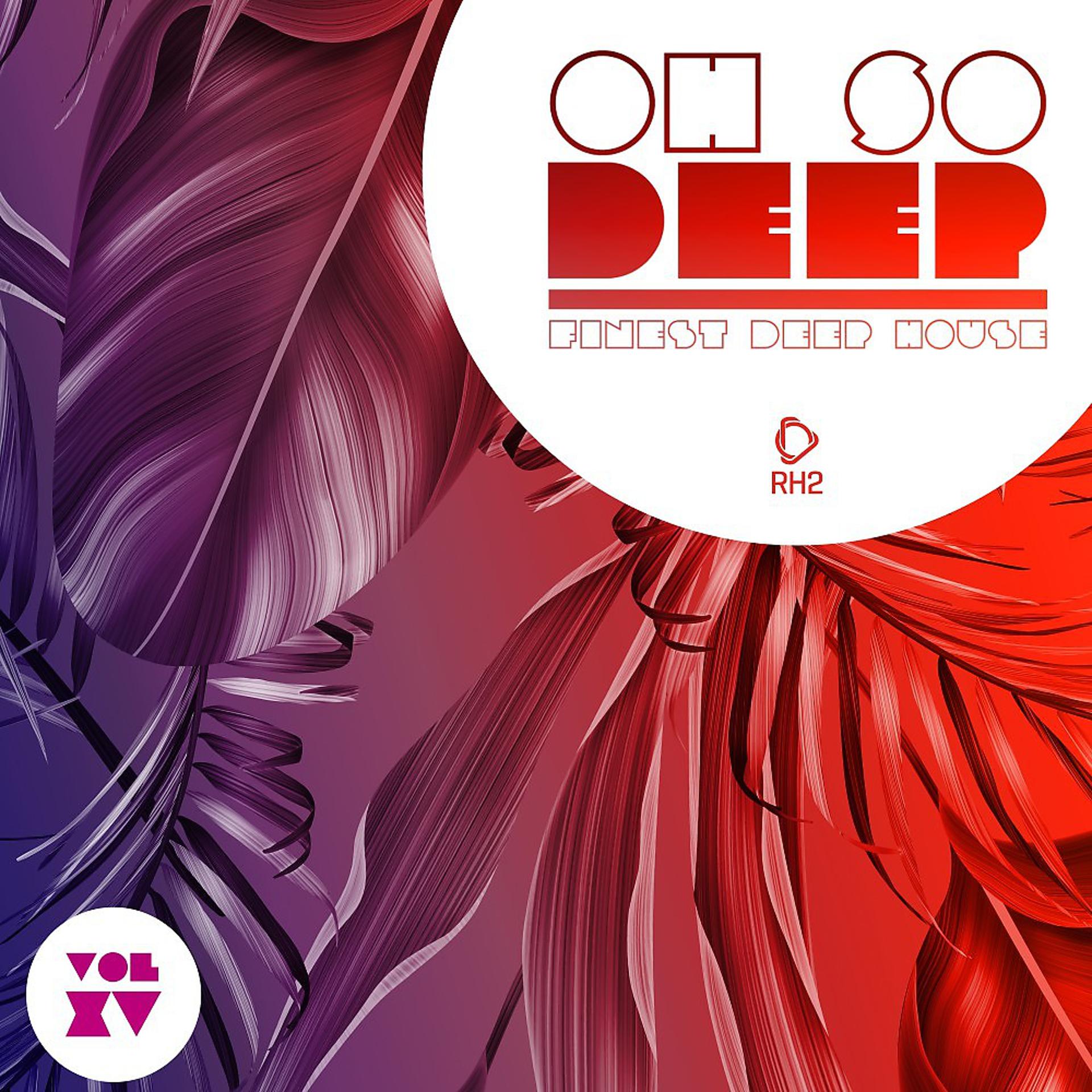 Постер альбома Oh so Deep - Finest Deep House, Vol. 15