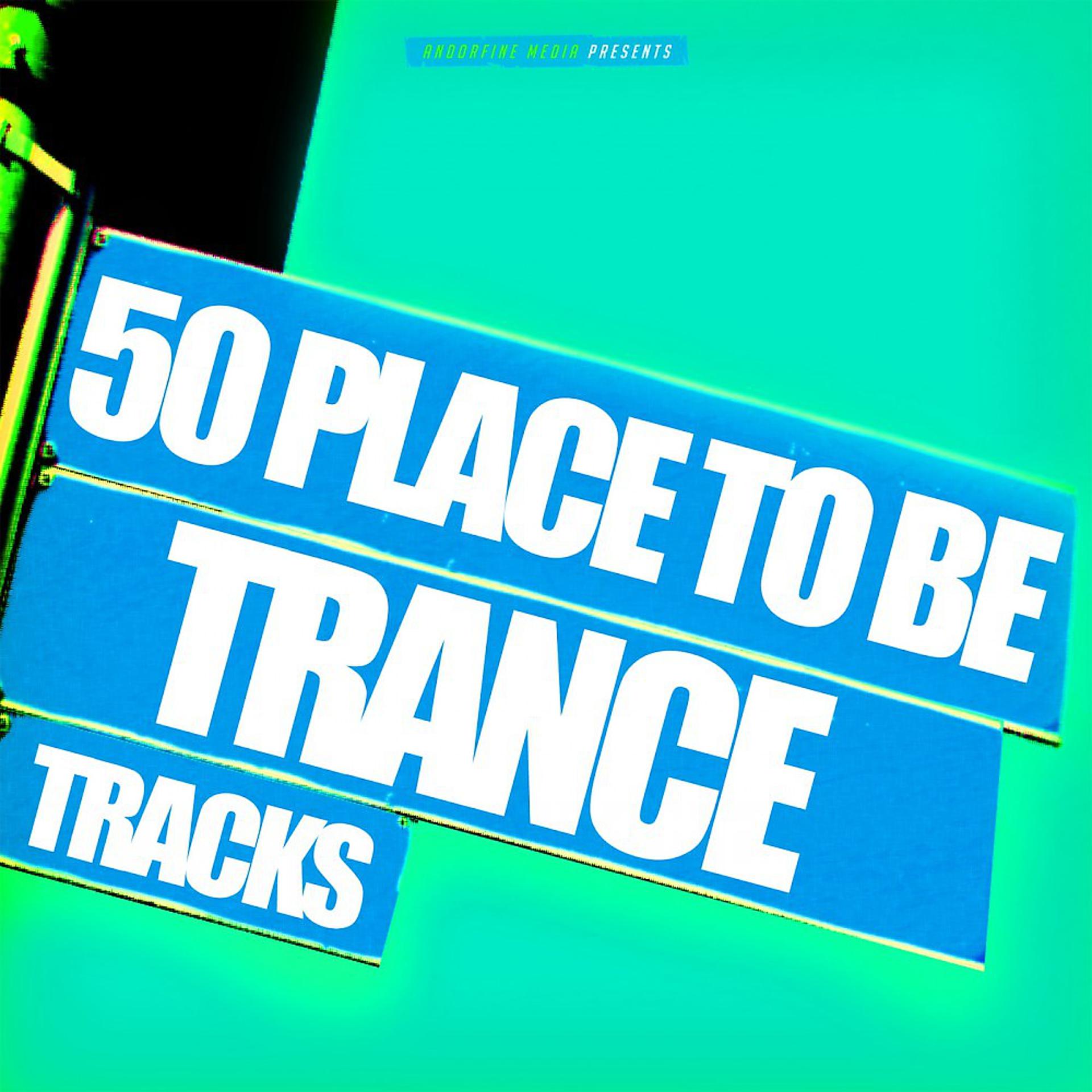Постер альбома 50 Place to Be Trance Tracks