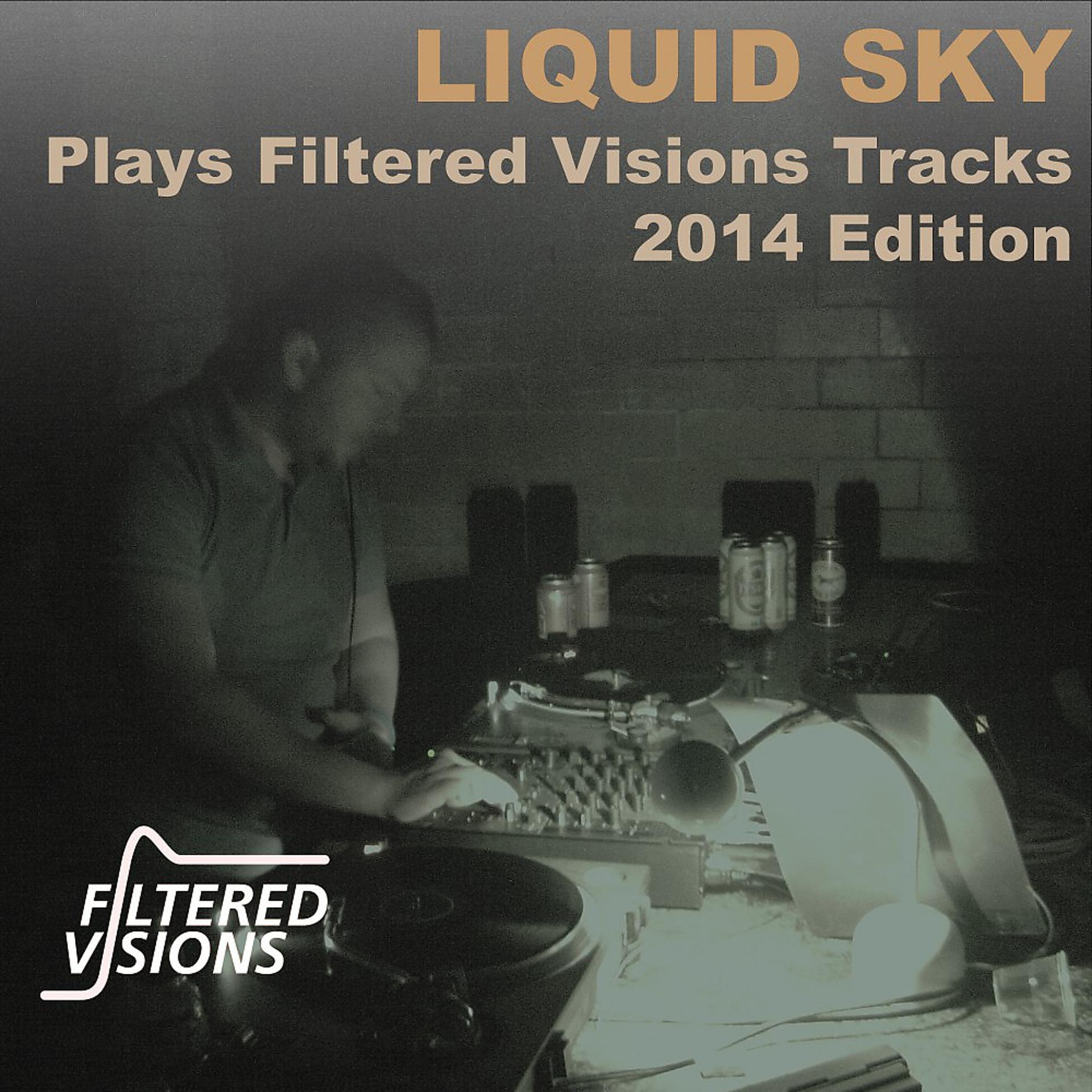 Постер альбома Liquid Sky Plays Filtered Visions Tracks 2014 Edition