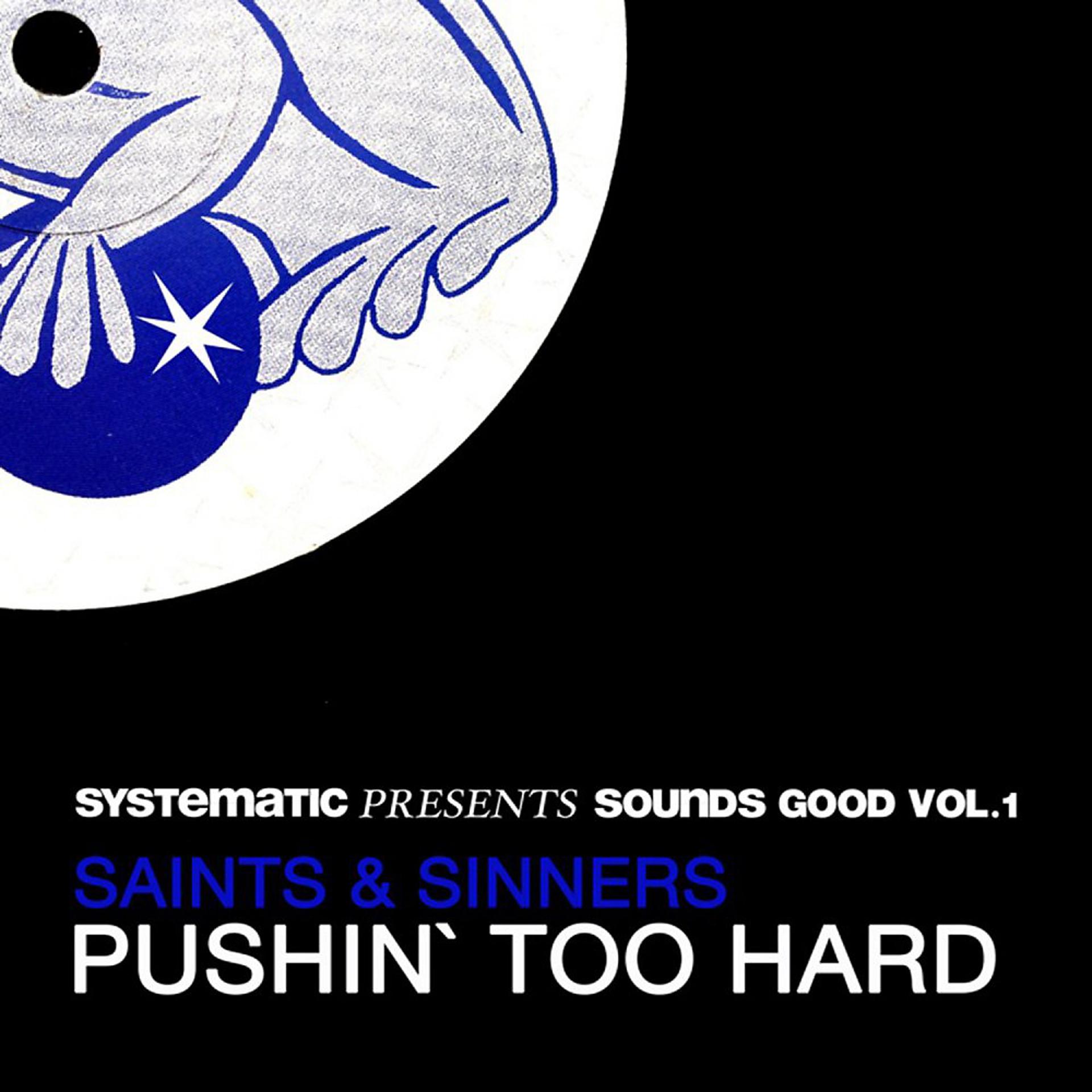 Постер альбома Pushin' Too Hard (Systematic Presents Sounds Good, Vol. 1)