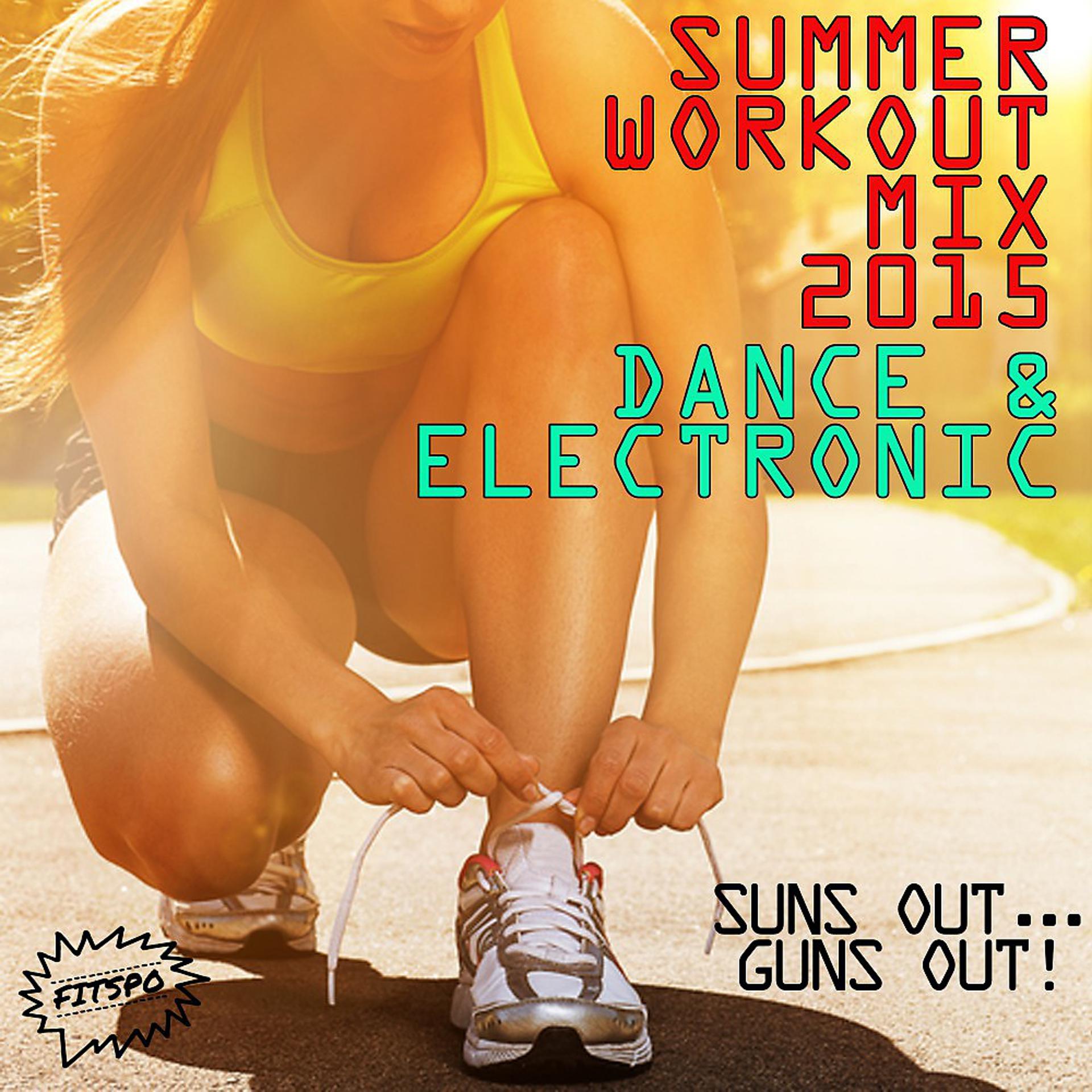 Постер альбома Summer Workout Mix 2015: Dance and Electronic!: Suns Out...Guns Out!