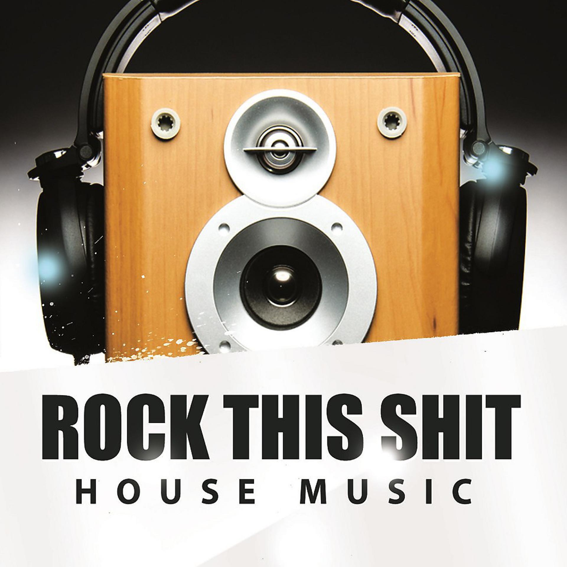 Постер альбома Rock This Shit - House Music