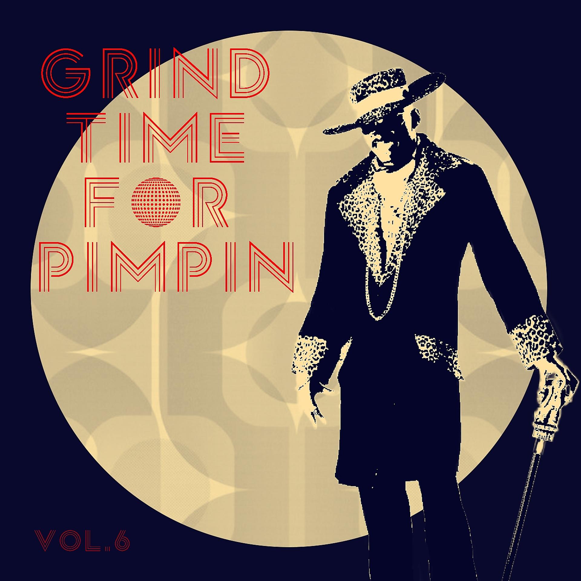 Постер альбома Grind Time For Pimpin,Vol.6