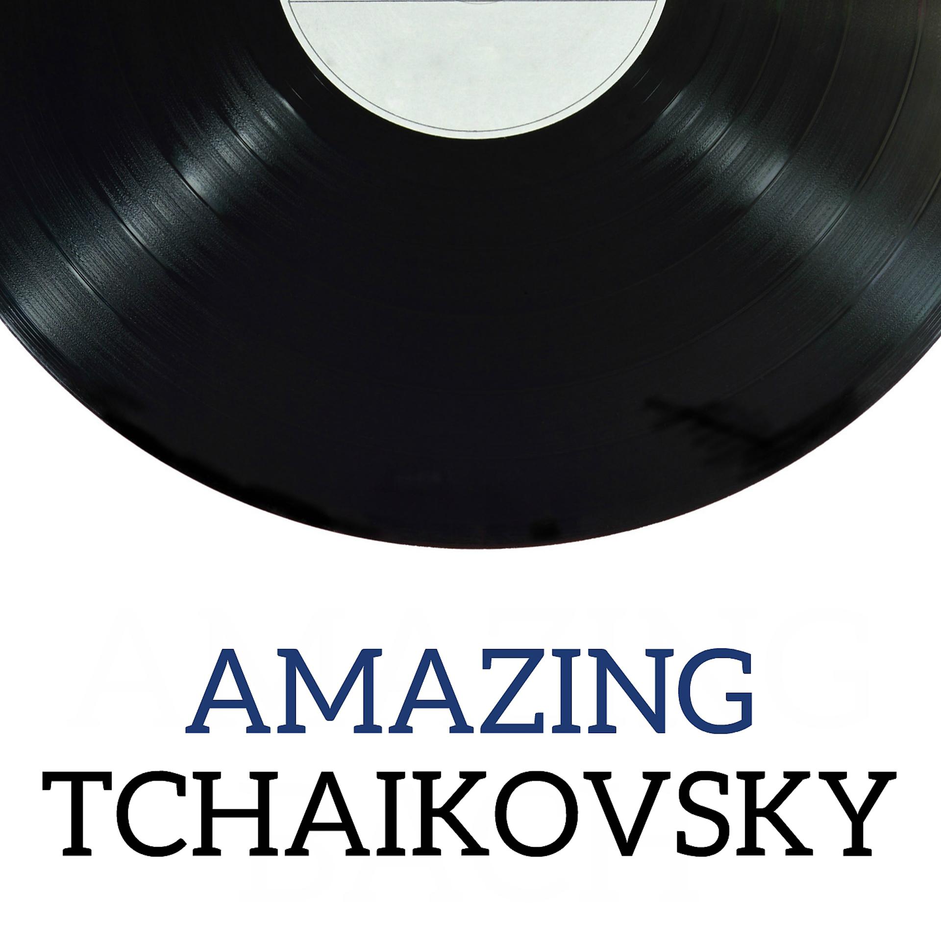 Постер альбома Amazing Tchaikovsky