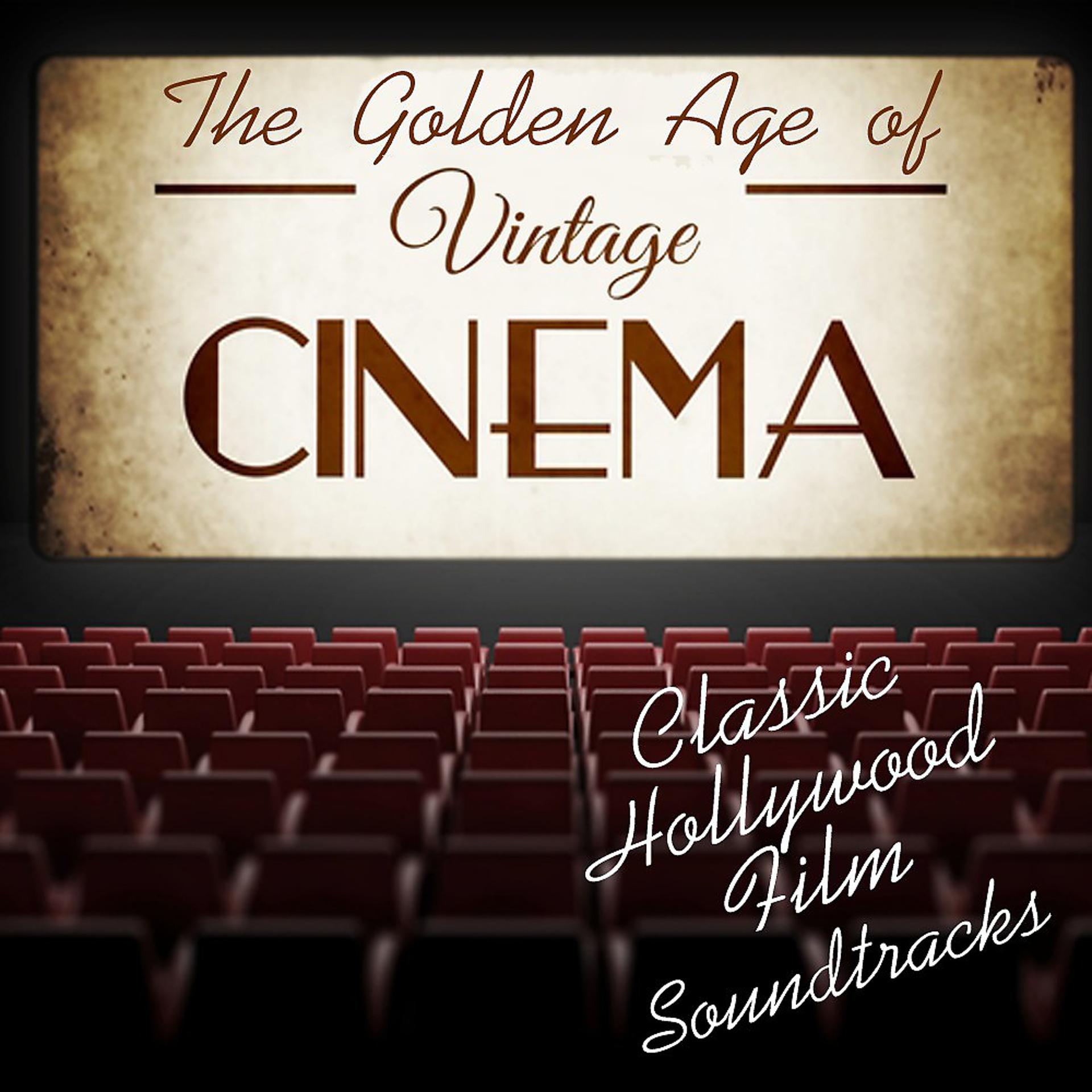 Постер альбома The Golden Age of Vintage Cinema: Classic Hollywood Film Soundtracks