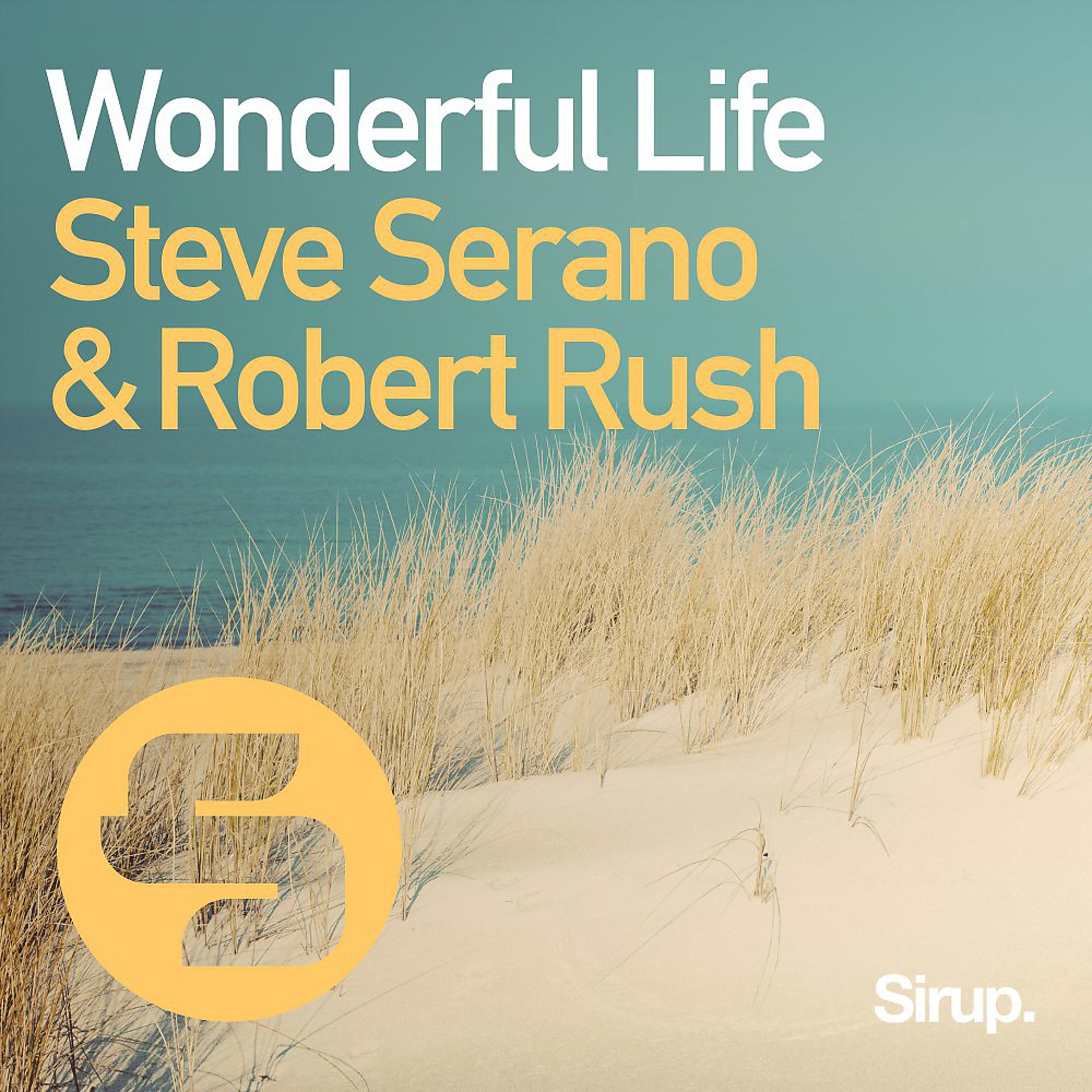 Wonderful life слушать. Steve_Serano_Robert_Rush_-_wonderful_Life. Wonderful Life. Слушать wonderful wonderful Life. Life is wonderful z-Deep.