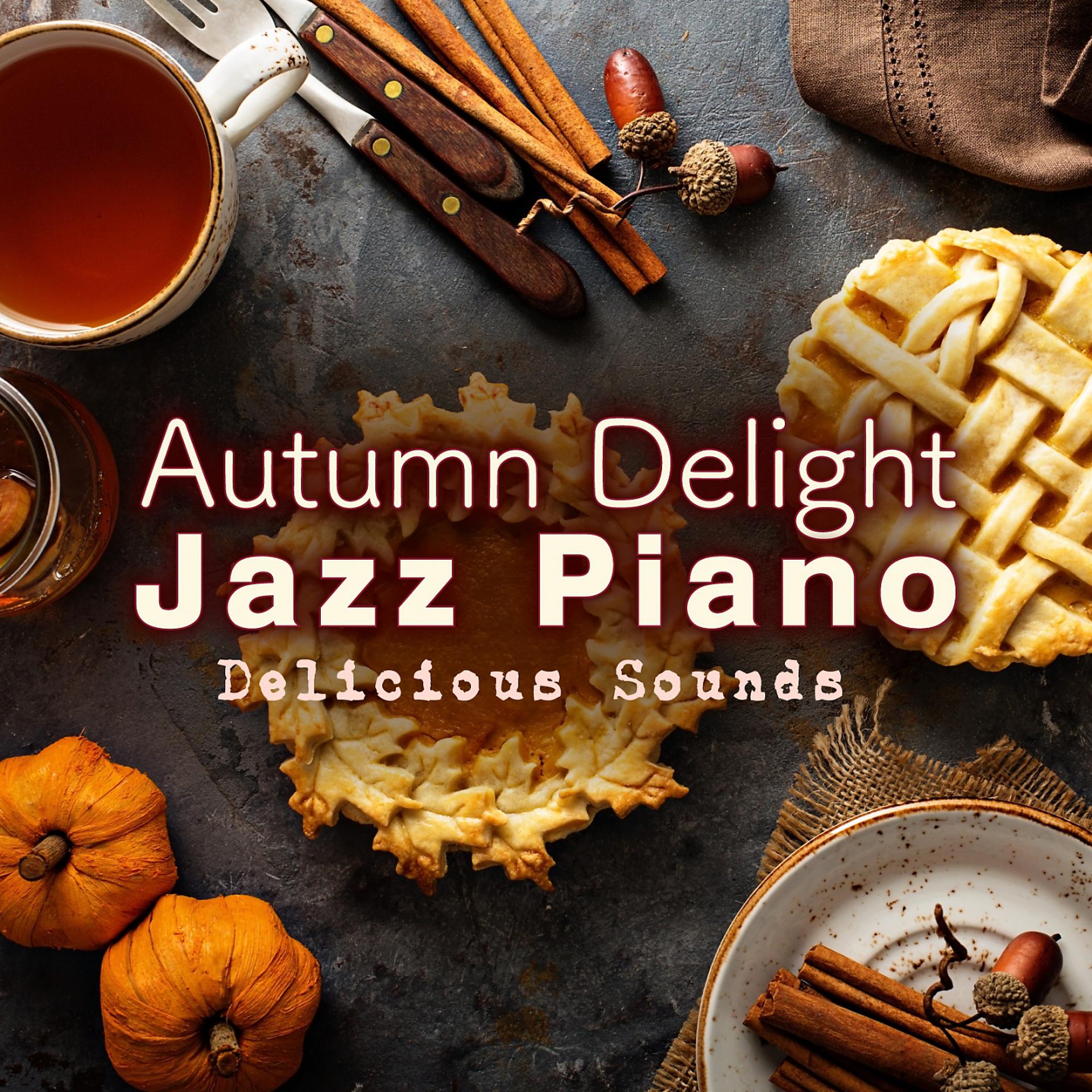Постер альбома Autumn Delight Jazz Piano - Delicious Sounds