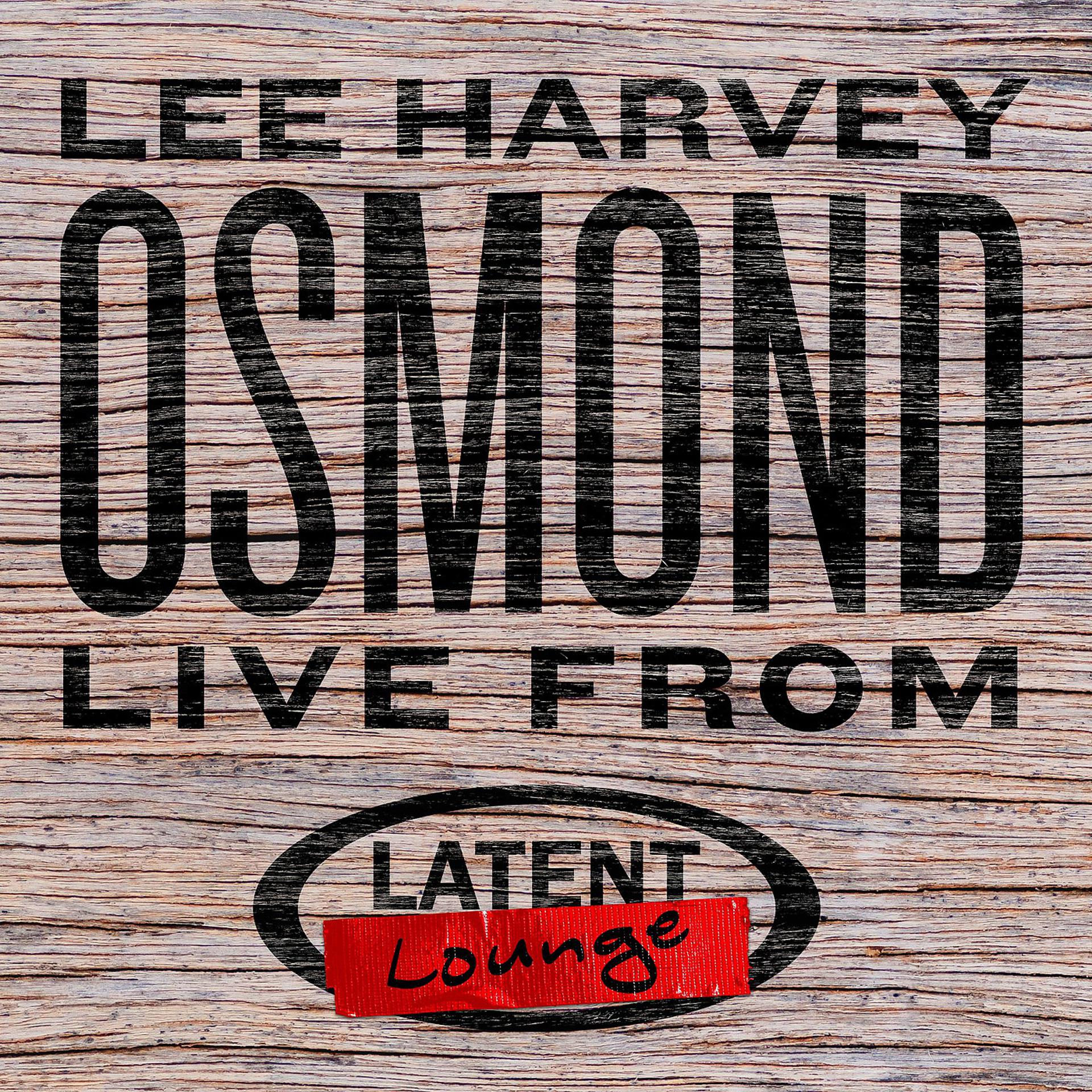 Постер альбома Lee Harvey Osmond: Live from Latent Lounge