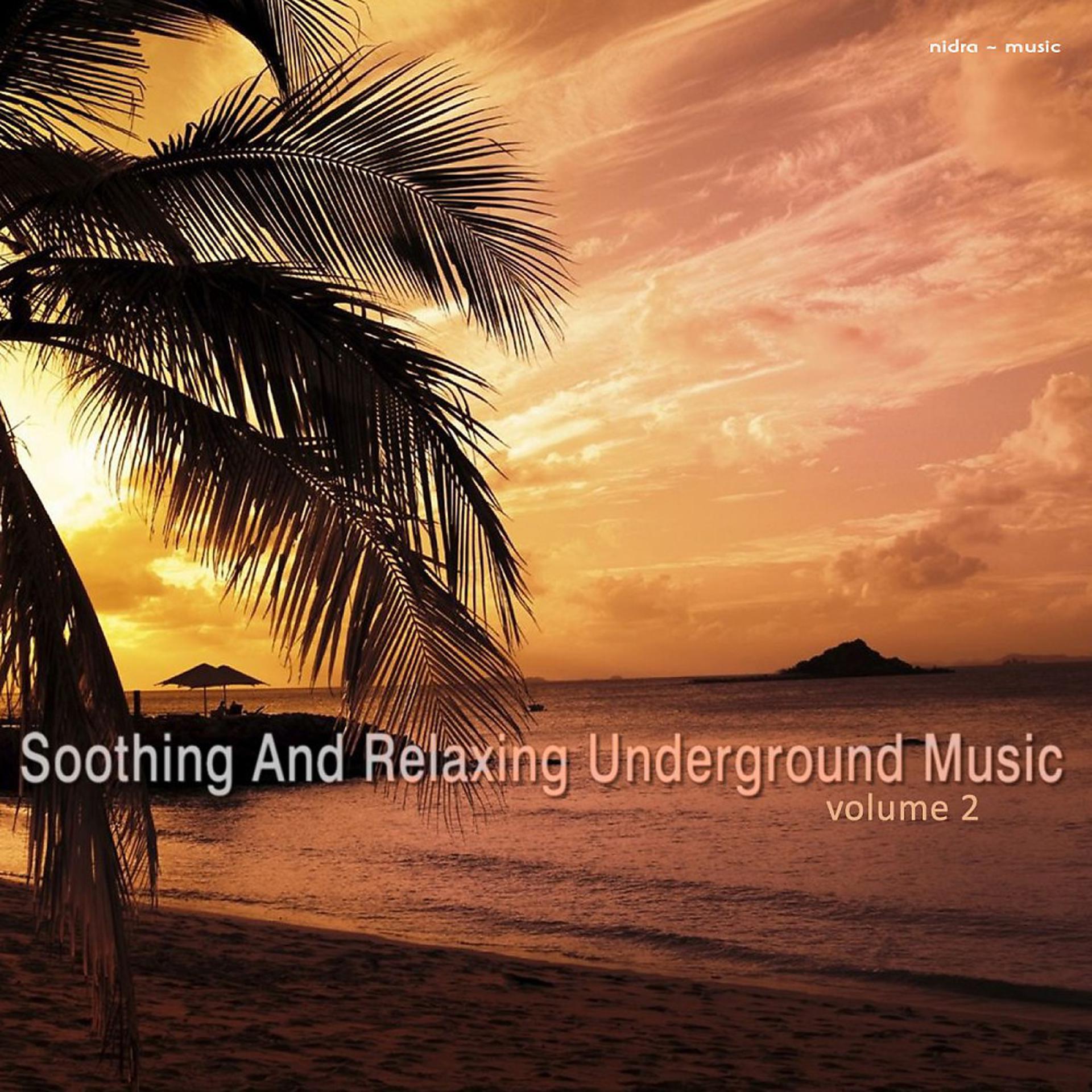Постер альбома Soothing and Relaxing Underground Music, Vol. 2