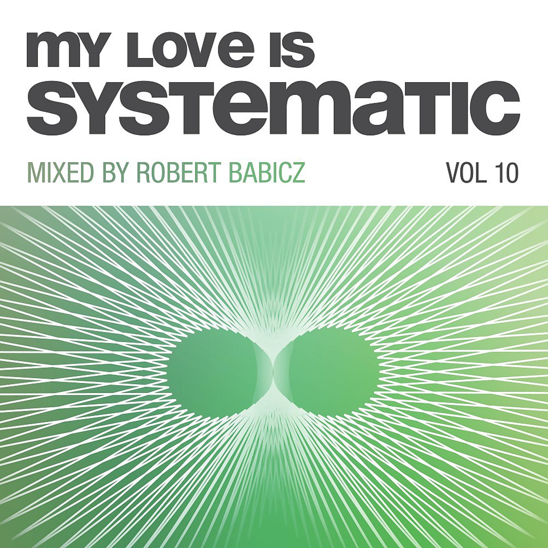 Постер альбома My Love Is Systematic, Vol. 10 (Compiled and Mixed by Robert Babicz)