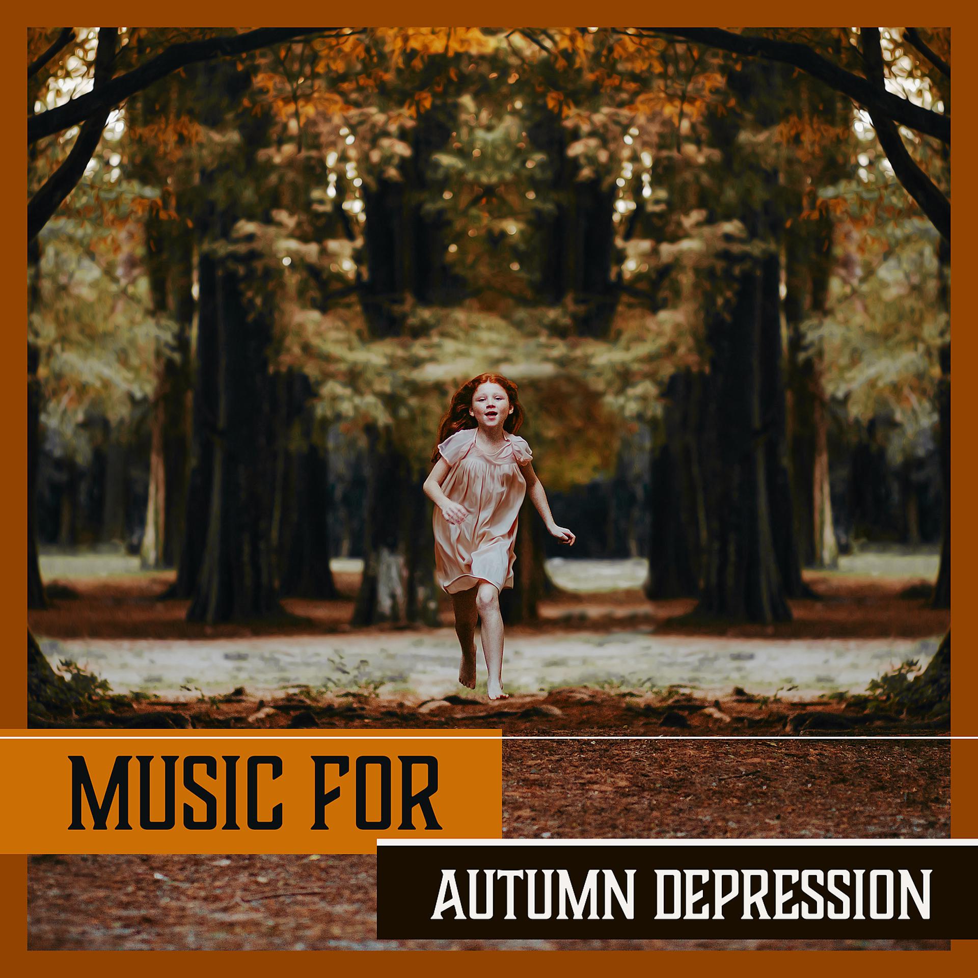 Постер альбома Music for Autumn Depression - Raising the Mood, Light Instrumental Healing Music for Overcoming Stress, Fatigue, Anxiety, Negativity
