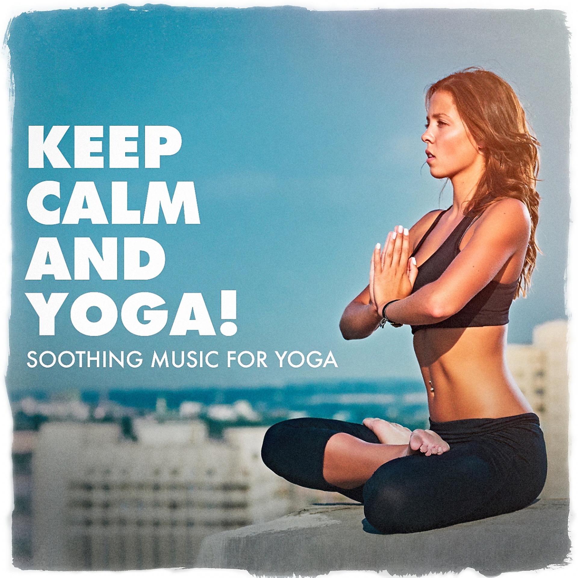 Постер альбома Keep calm and yoga ! - Soothing music for yoga