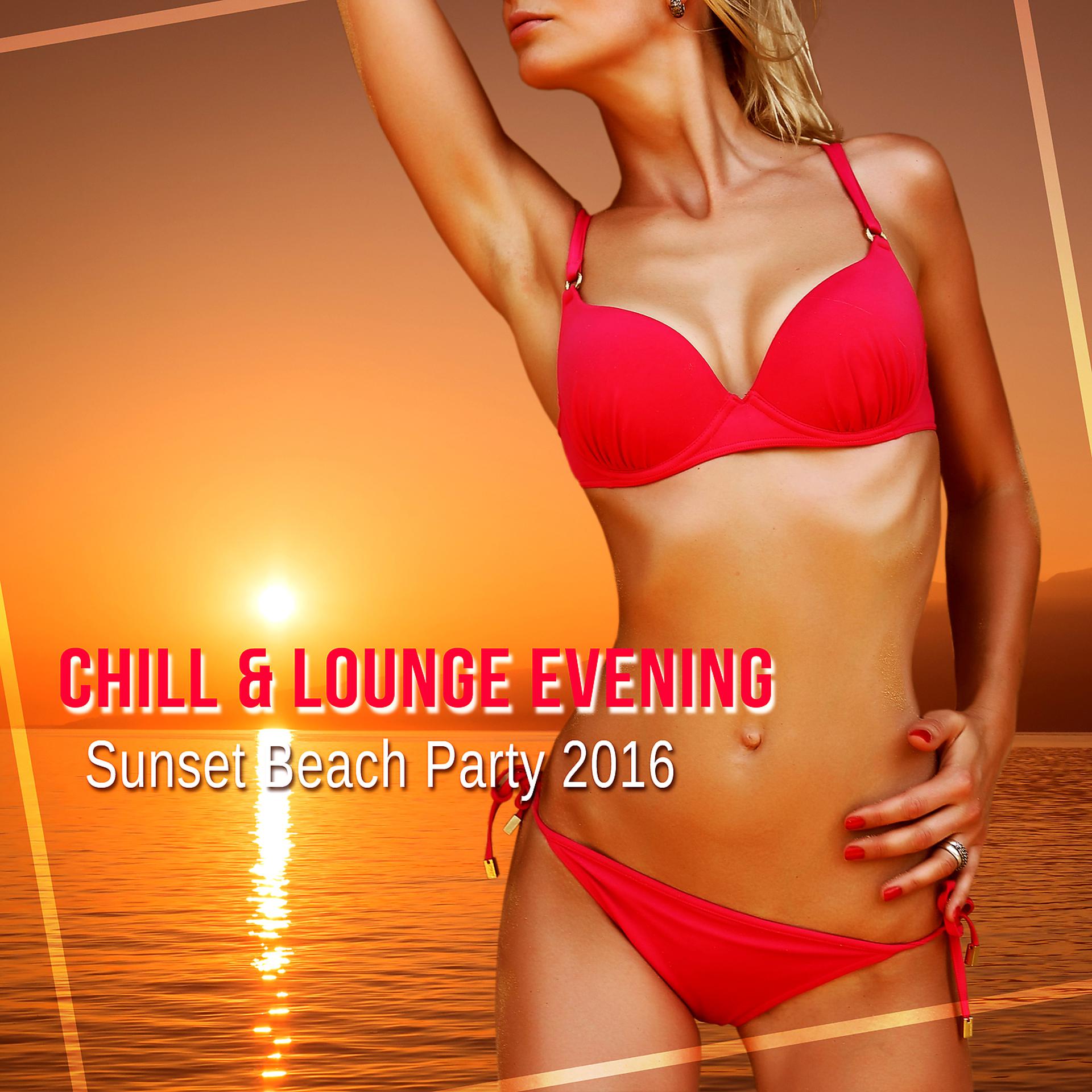 Постер альбома Chill & Lounge Evening - Chillout Music for Cafe & Bar, Relaxation del Mar, Sunset Beach Party 2016